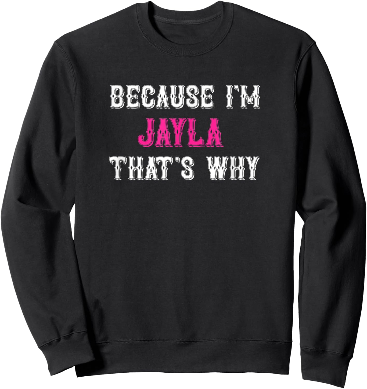 Jayla / Because I'm Jayla That's Why - Pink Jayla Name Sweatshirt - Sweatshirt | Black