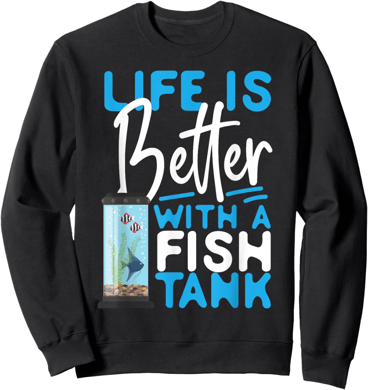 Saltwater Aquarium Life Is Better With A Fish Tank Sweatshirt - Sweatshirt | Black