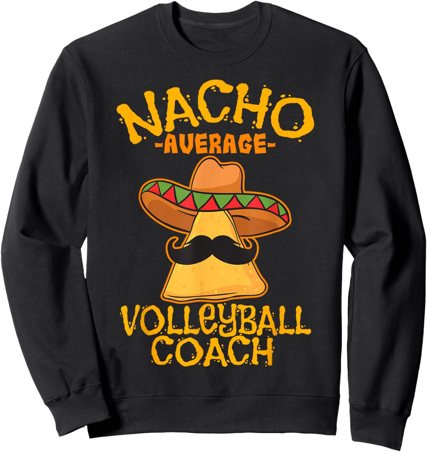 Nacho Average Volleyball Coach Mexican Trainer Cinco De Mayo Sweatshirt - Sweatshirt | Black
