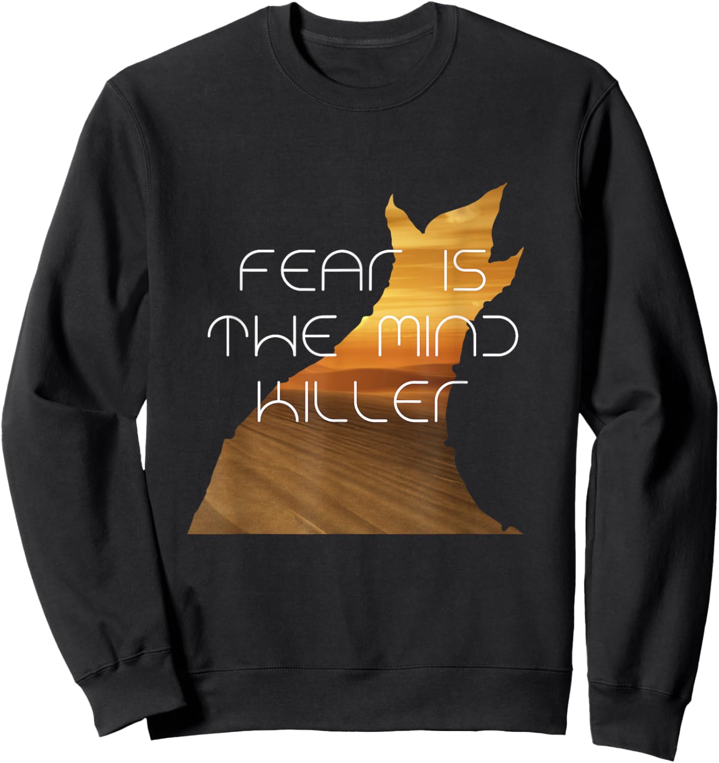 Fear Is The Mind Killer Funny Quote Sweatshirt - Sweatshirt | Black
