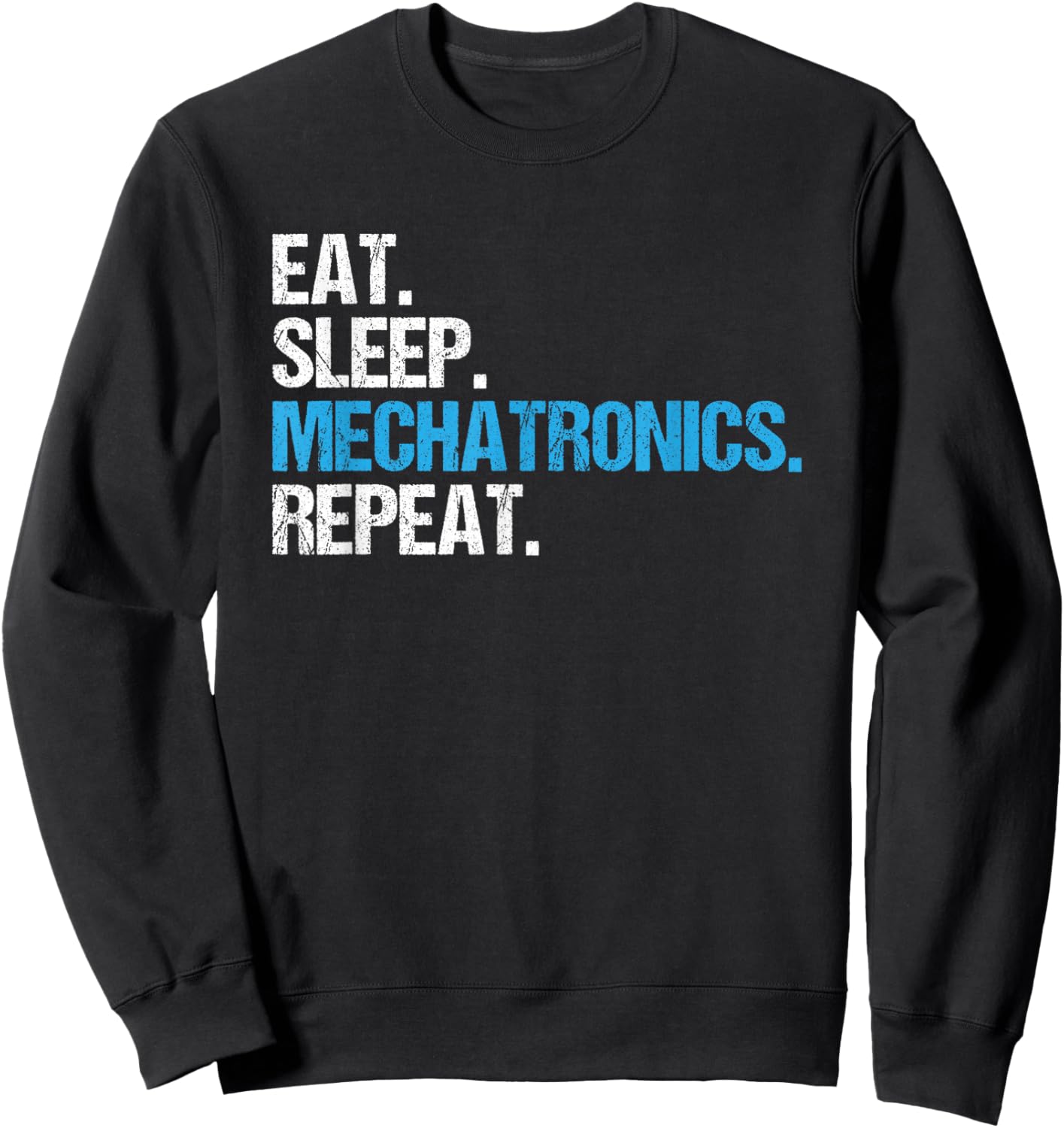 Eat Sleep Mechatronics Repeat Mechatronics Engineer Sweatshirt - Sweatshirt | Black