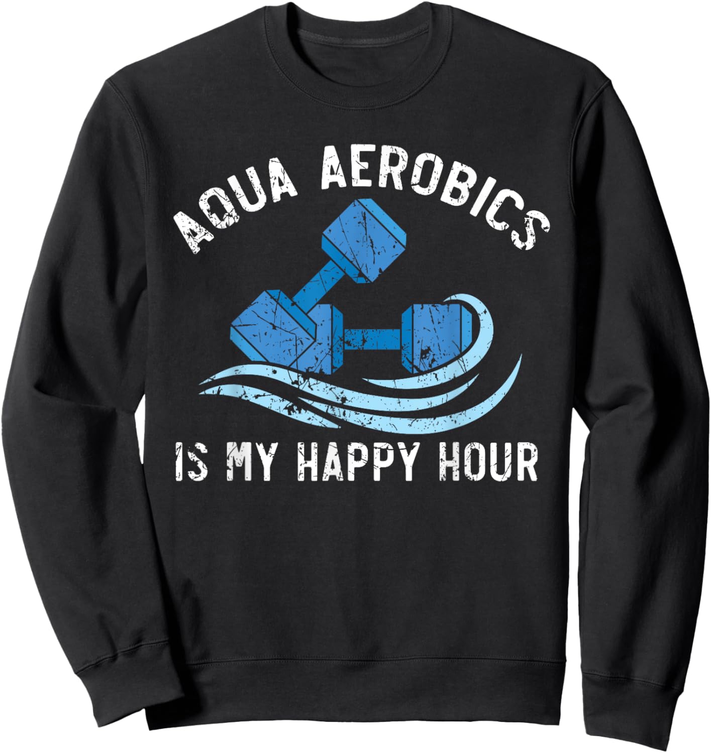 Aqua Aerobics Is My Happy Hour Water Aerobics Instructor Sweatshirt - Sweatshirt | Black