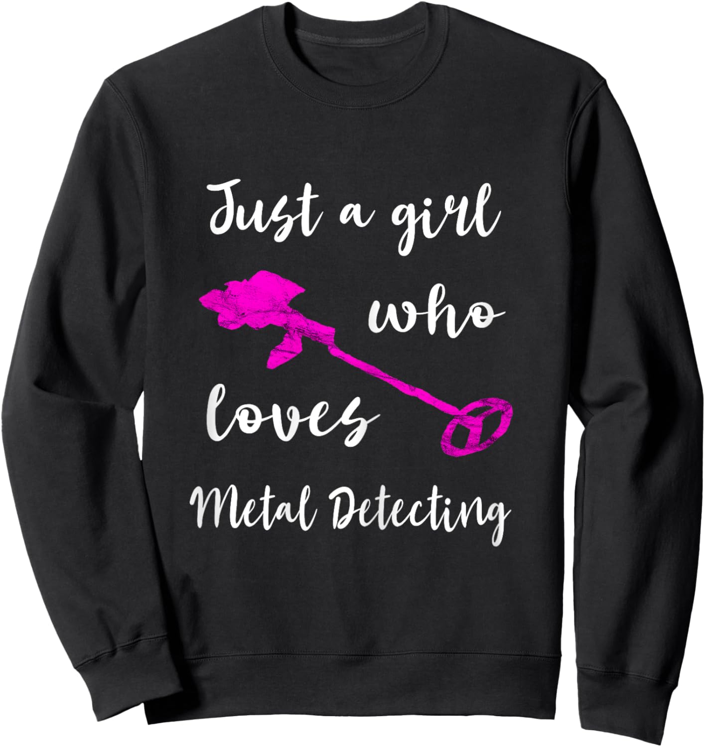 Just A Girl Who Loves Metal Detecting Detector Relic Hunting Sweatshirt - Sweatshirt | Black