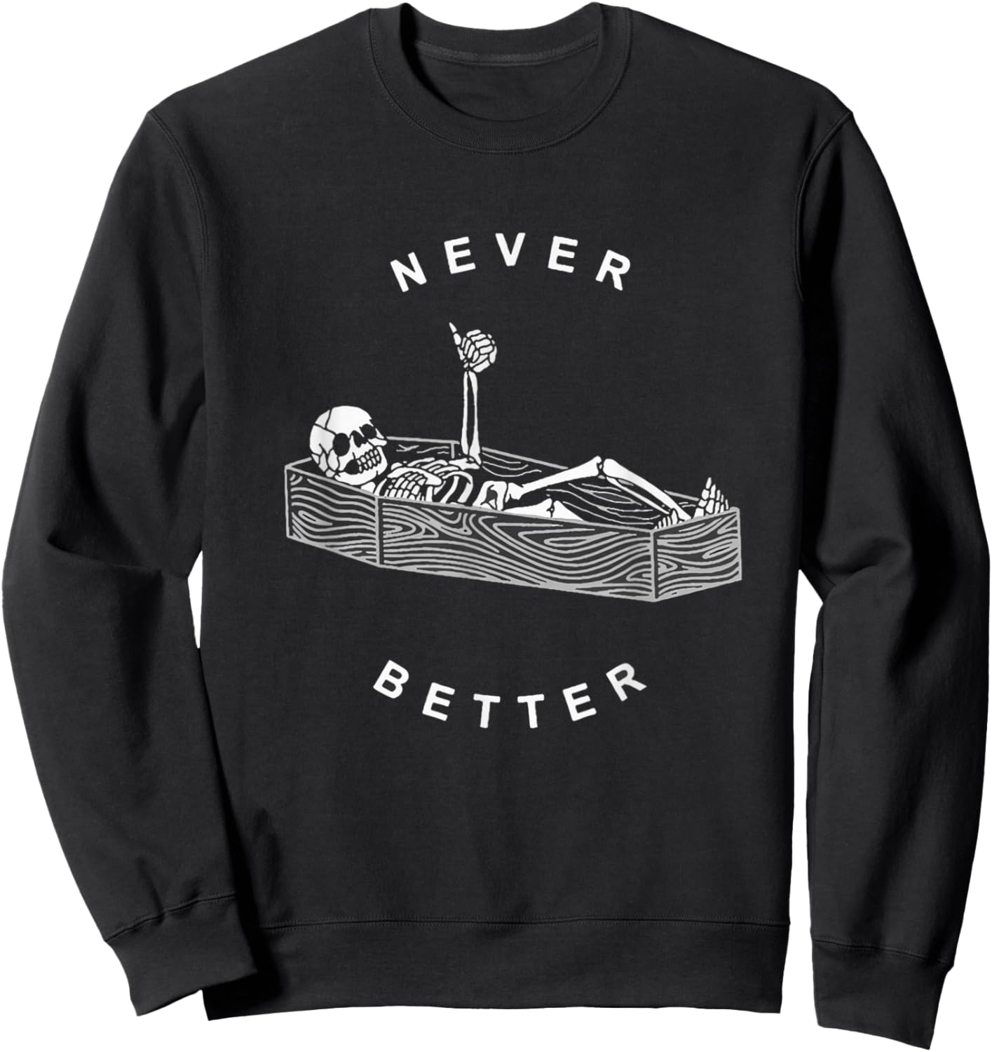 Never Better Skull Skeleton In The Coffin Halloween Sweatshirt - Sweatshirt | Black