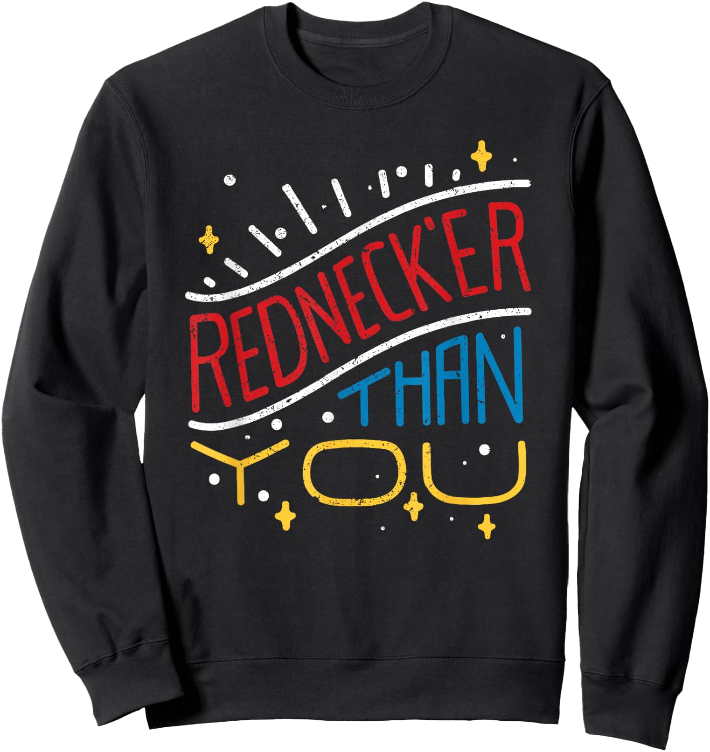 Rednecker Than You American Hillbilly Redneck Tennessean Sweatshirt - Sweatshirt | Black