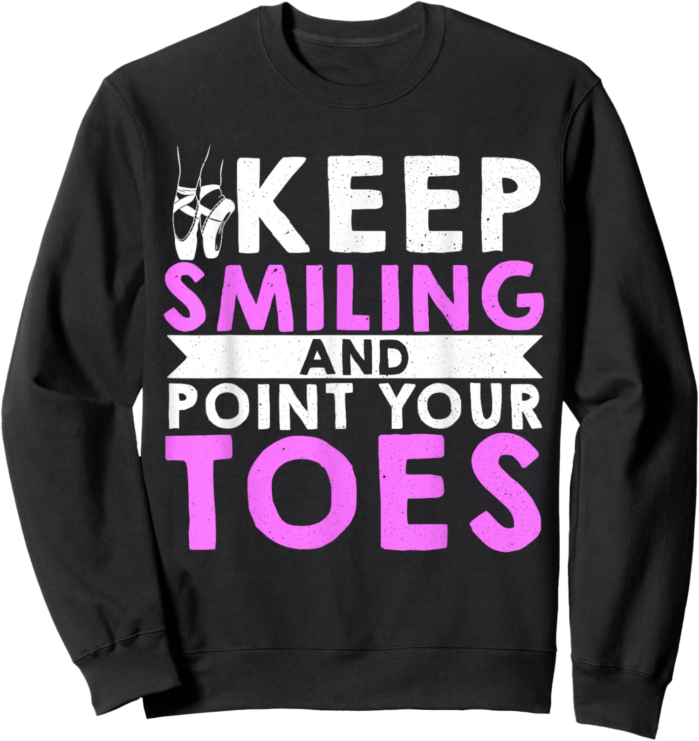 Ballet Dance Keep Smiling And Point Your Toes Sweatshirt - Sweatshirt | Black
