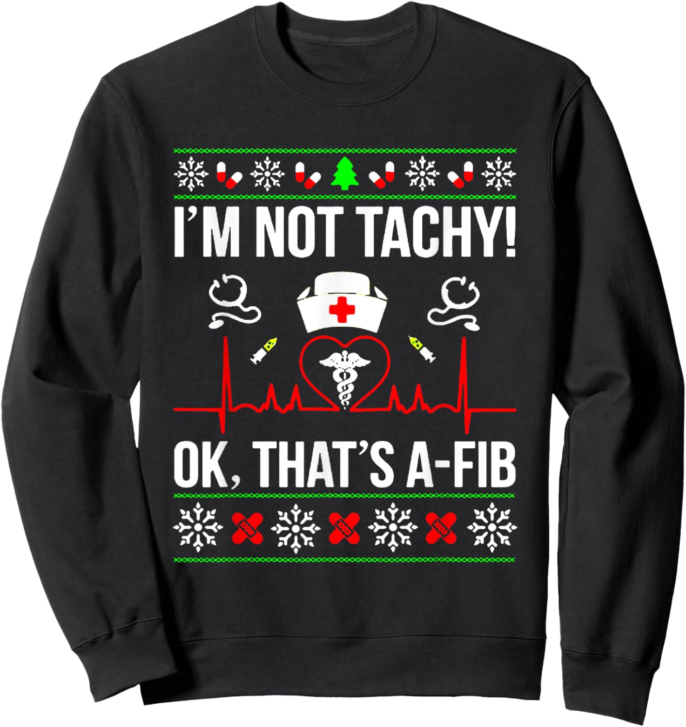 I'm Not Tachy Funny Nurse Ugly Christmas Sweater Sweatshirt - Sweatshirt | Black
