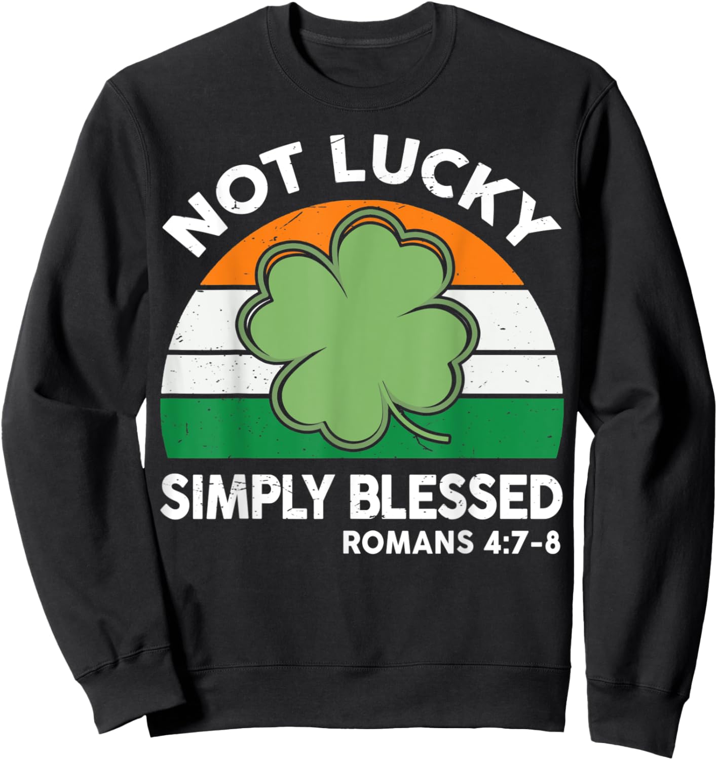 Not Lucky Simple Blessed St Patricks Day Faith Christian Sweatshirt - Sweatshirt | Black