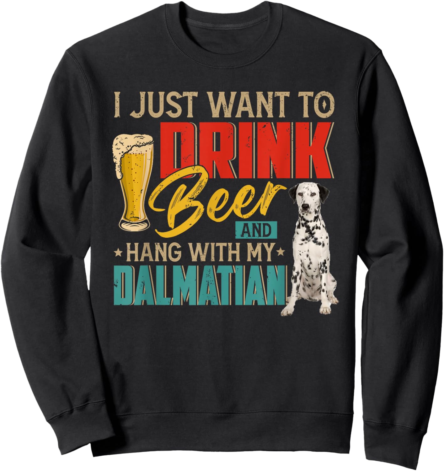 Vintage I Just Want To Drink Beer And Hang With My Dalmatian Sweatshirt - Sweatshirt | Black
