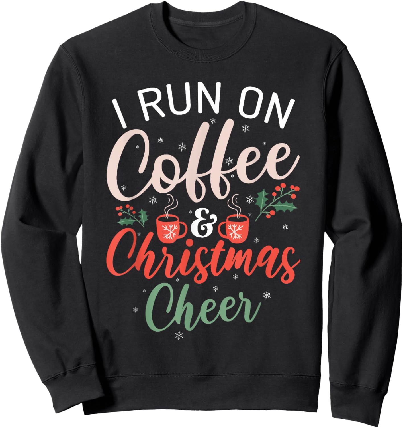 I run on Coffee & Christmas Cheer Xmas Christmas Sweatshirt - Sweatshirt | Black