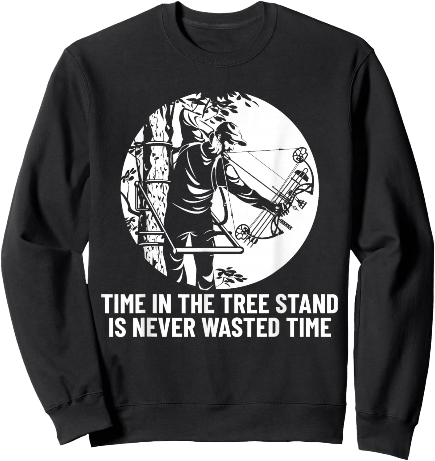 Time in the Tree Stand is Never Wasted Time Hunting Bowhunt Sweatshirt - Sweatshirt | Black