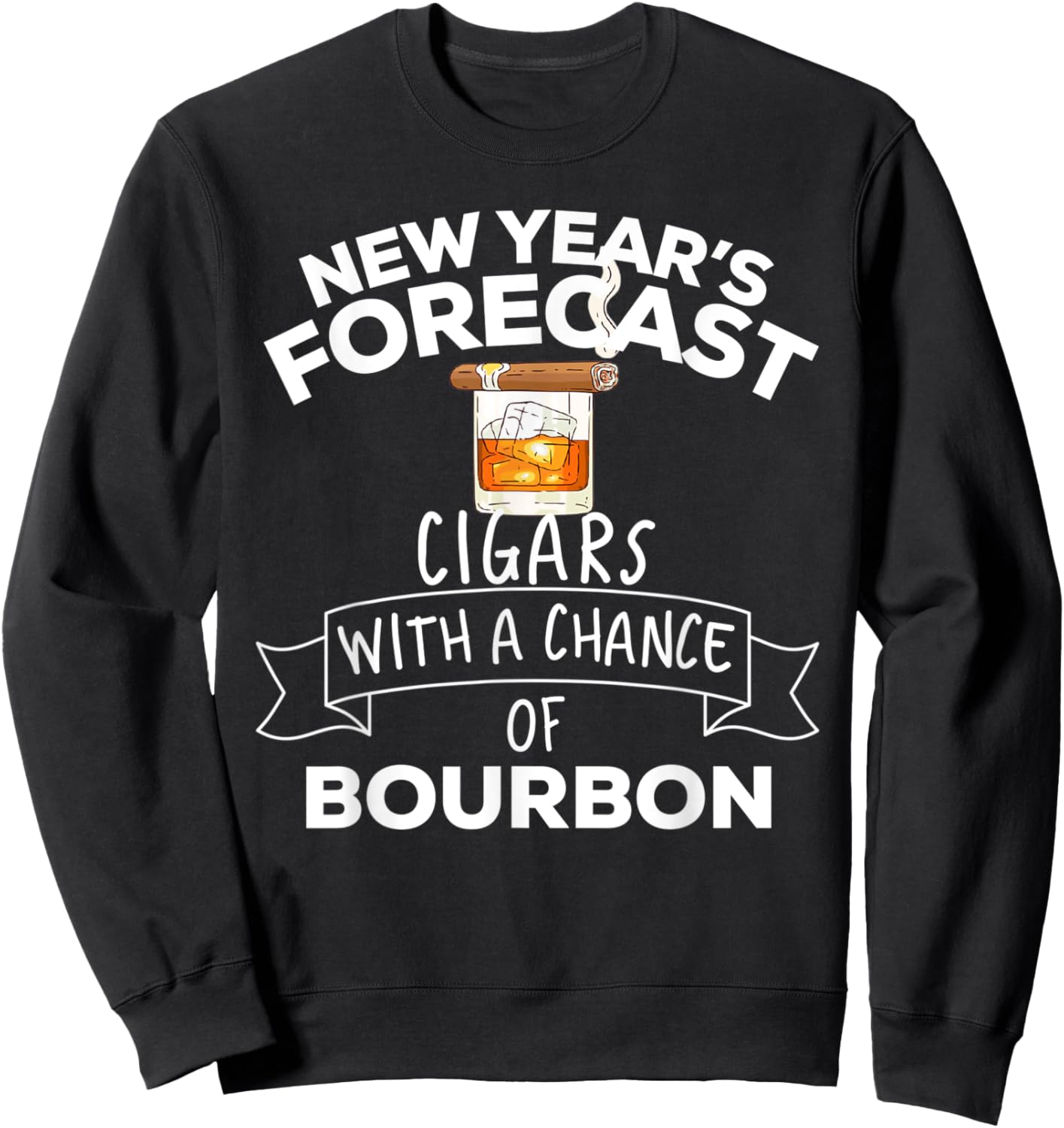 New Year's Forecast Cigars With A Chance Of Bourbon Sweatshirt - Sweatshirt | Black