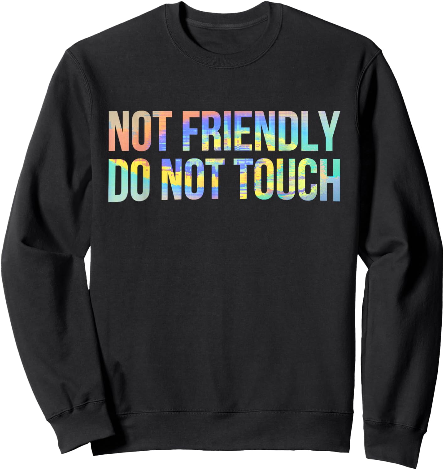 Not Friendly Do Not Touch Funny Sarcastic Tie-Dye Sweatshirt - Sweatshirt | Black