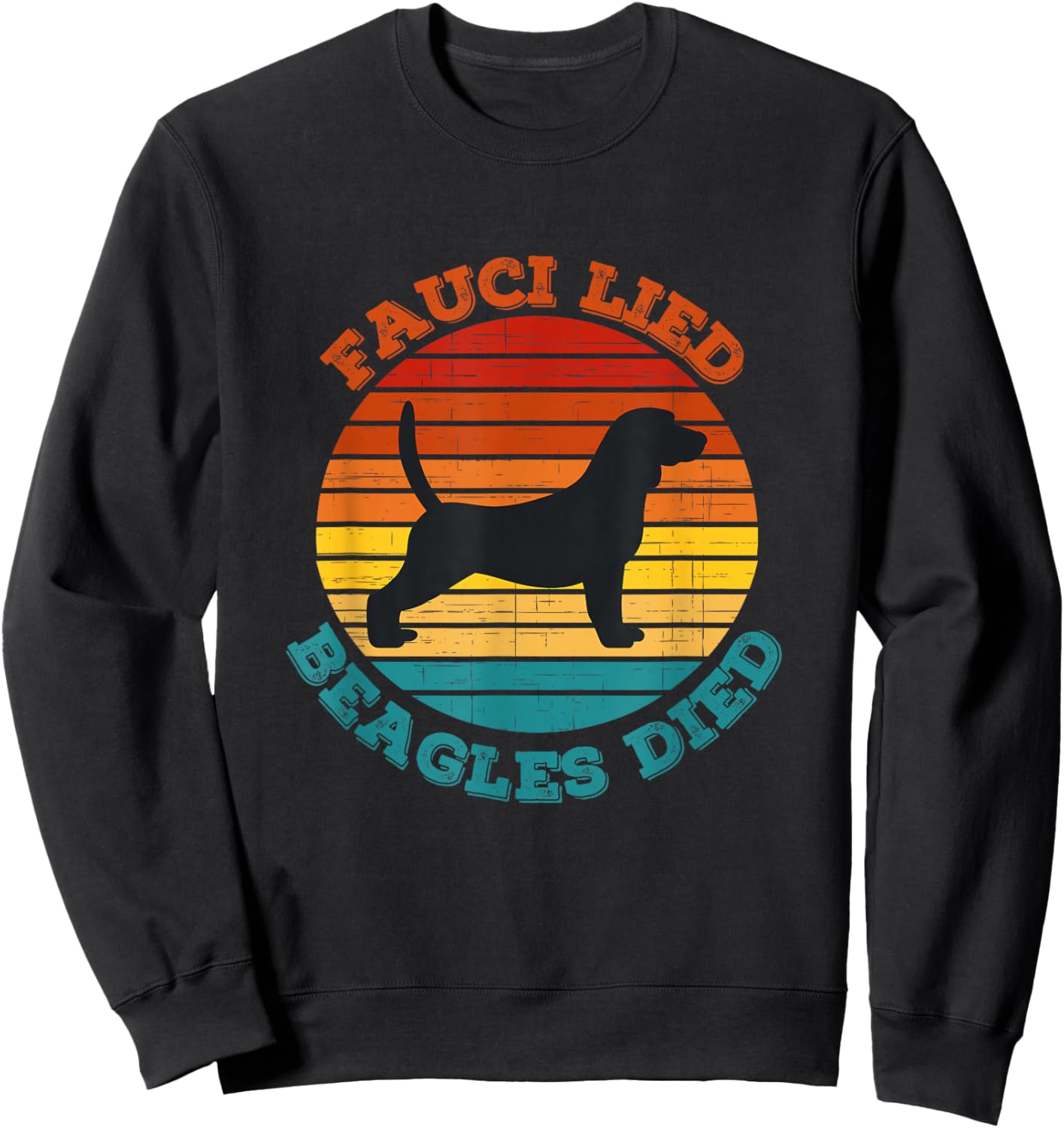 Fauci lied Beagles died - Anti Anthony Fauci - Arrest Fauci Sweatshirt - Sweatshirt | Black
