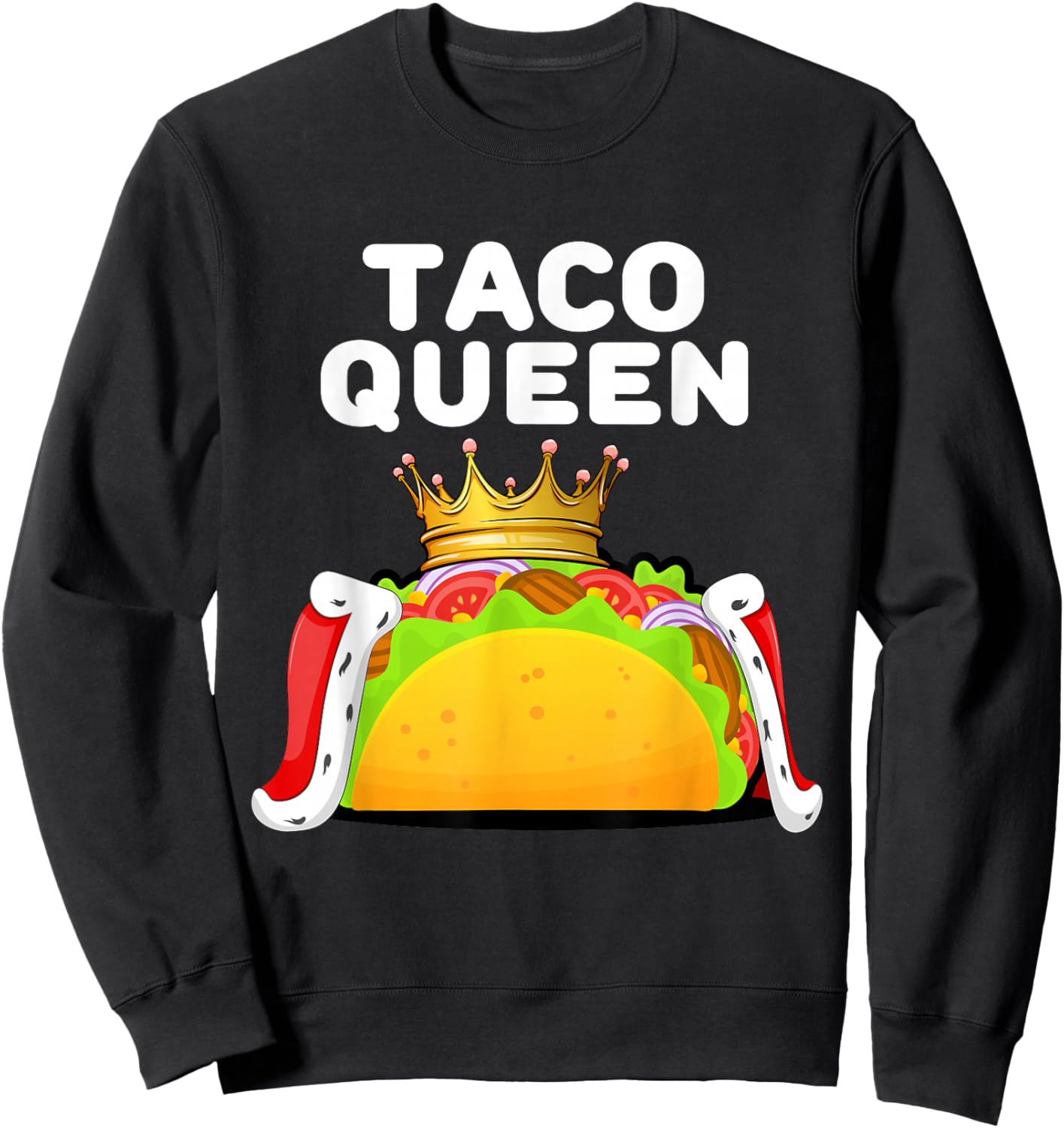 Taco Queen Funny Food Lover Mexican Fiesta Humor Sweatshirt - Sweatshirt | Black