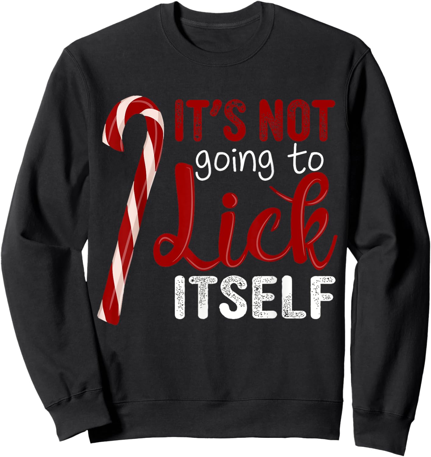 It's Not Going To Lick Itself Funny Christmas Candy Cane Sweatshirt - Sweatshirt | Black