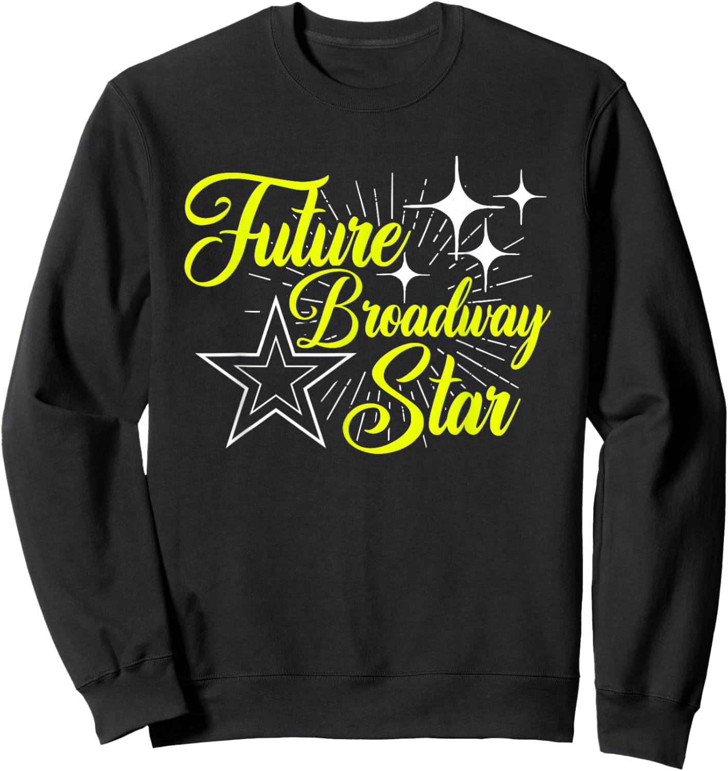 Future Broadway Star Musical Theatre Actress Actor Acting Sweatshirt - Sweatshirt | Black