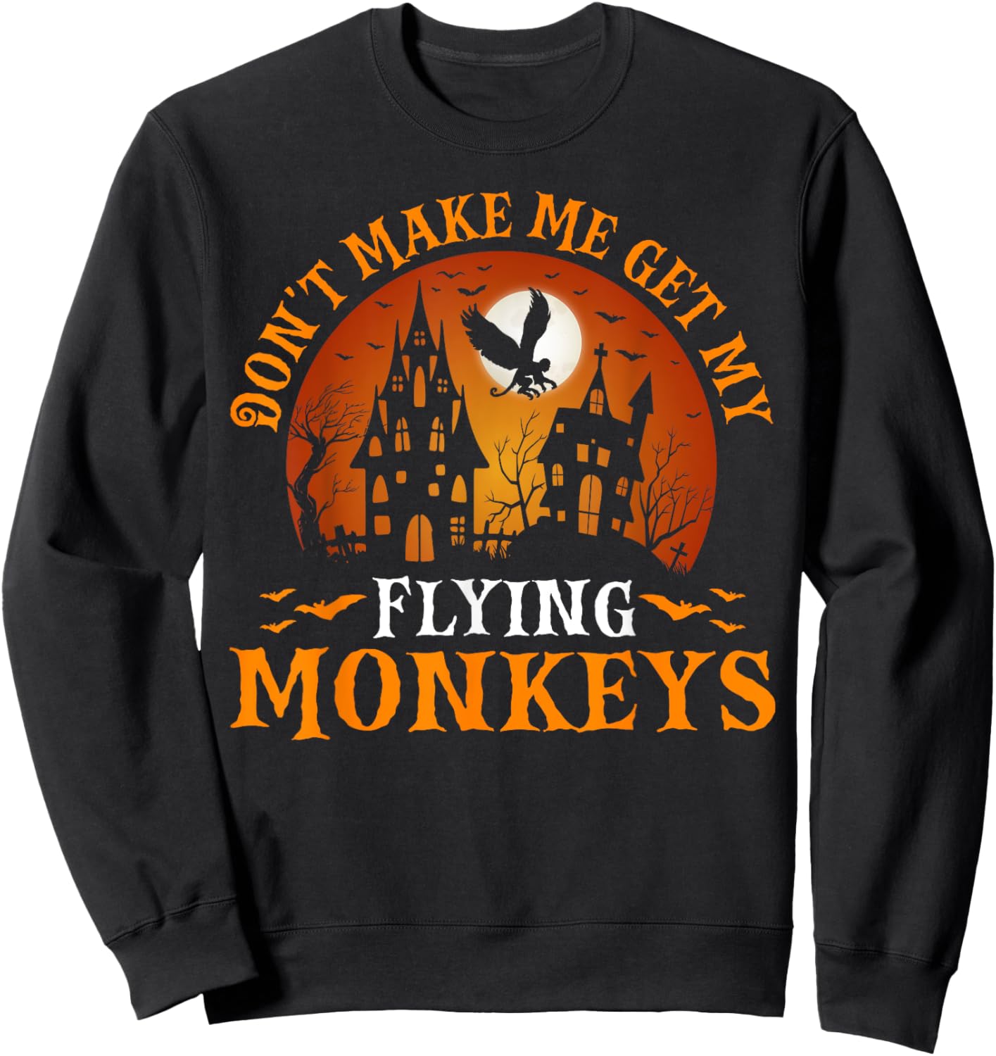 Don't Make Me Get My Flying Monkeys Sweatshirt - Sweatshirt | Black