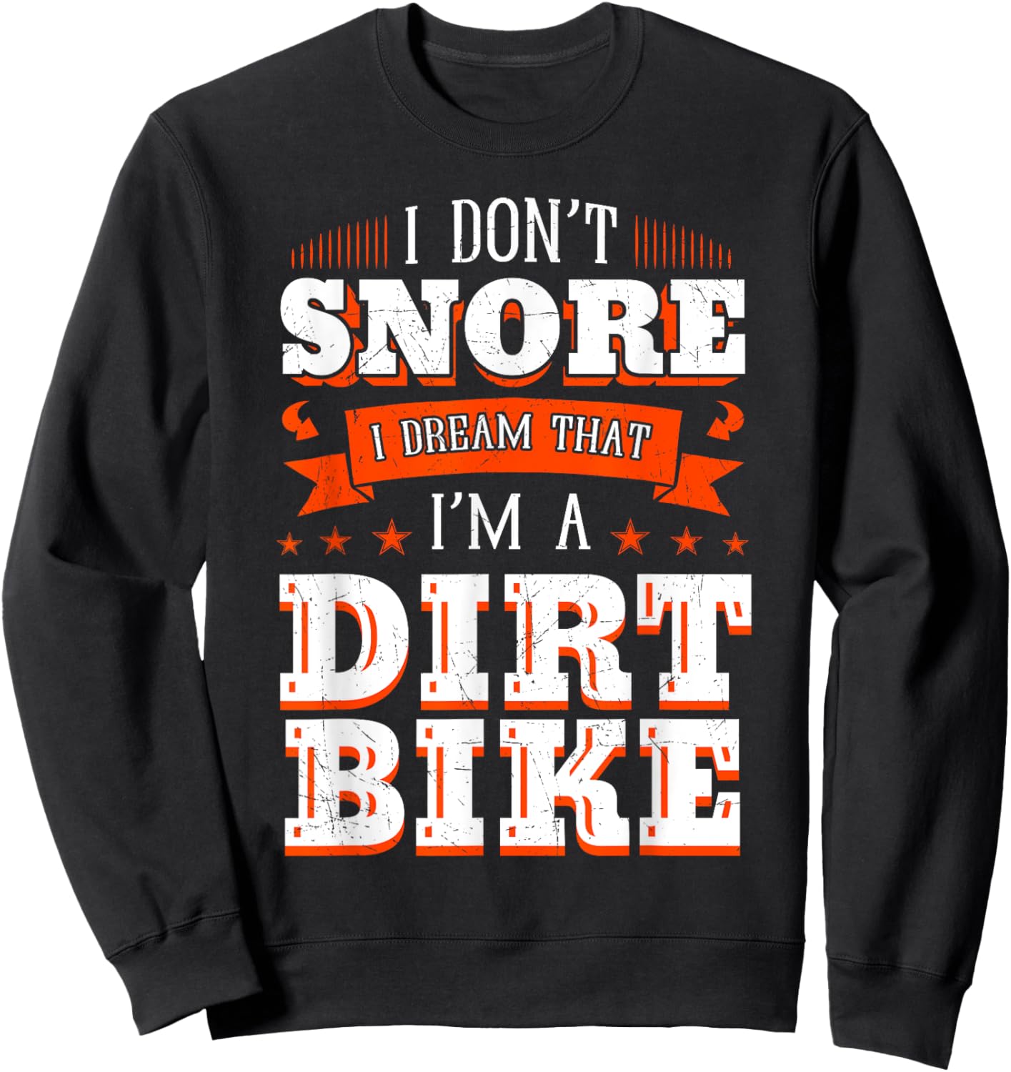 I Don't Snore I Dream I'm A Dirt Bike Rider Motocross Biker Sweatshirt - Sweatshirt | Black