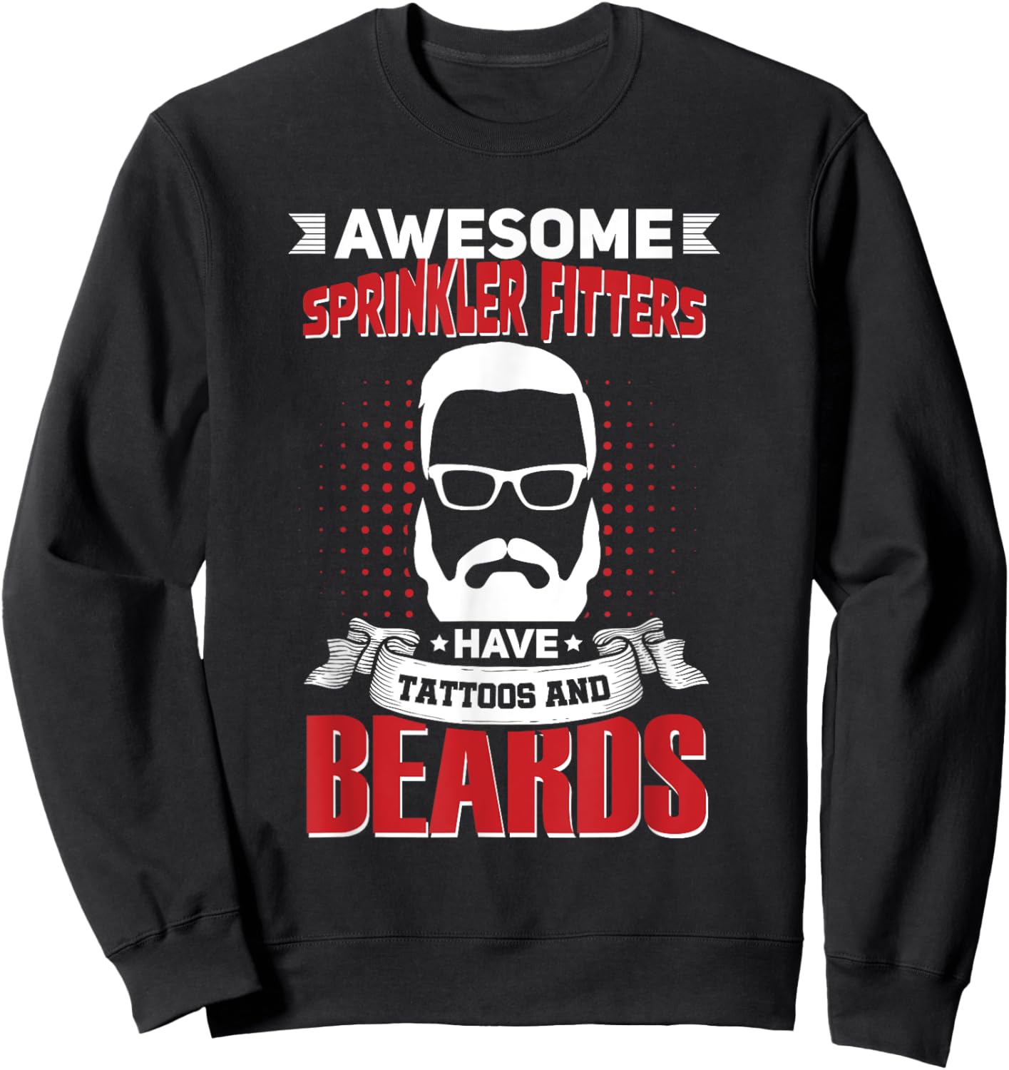 Awesome Sprinkler Fitters Job Coworker Tattoo Beard Sweatshirt - Sweatshirt | Black