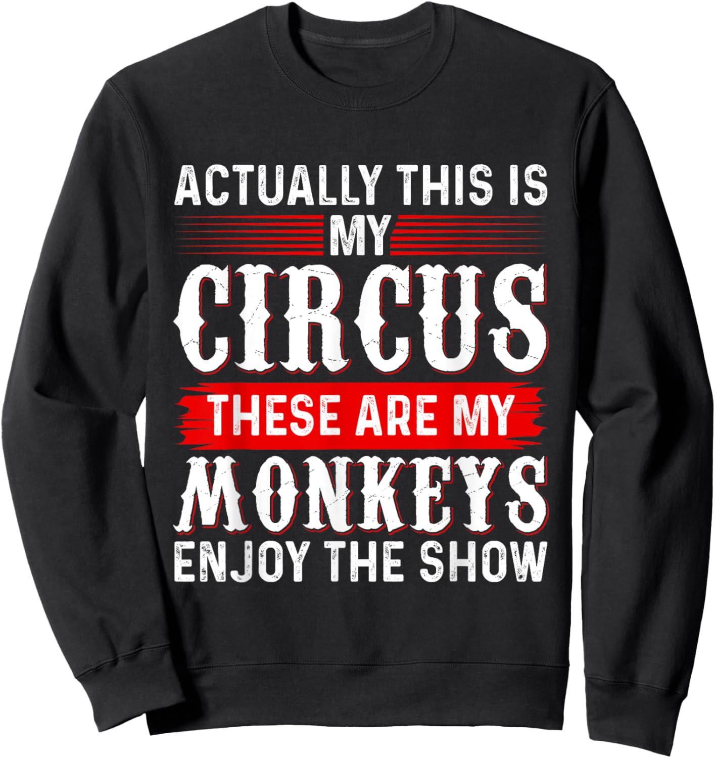 Actually This Is My Circus These Are My Monkeys Enjoy Show Sweatshirt - Sweatshirt | Black