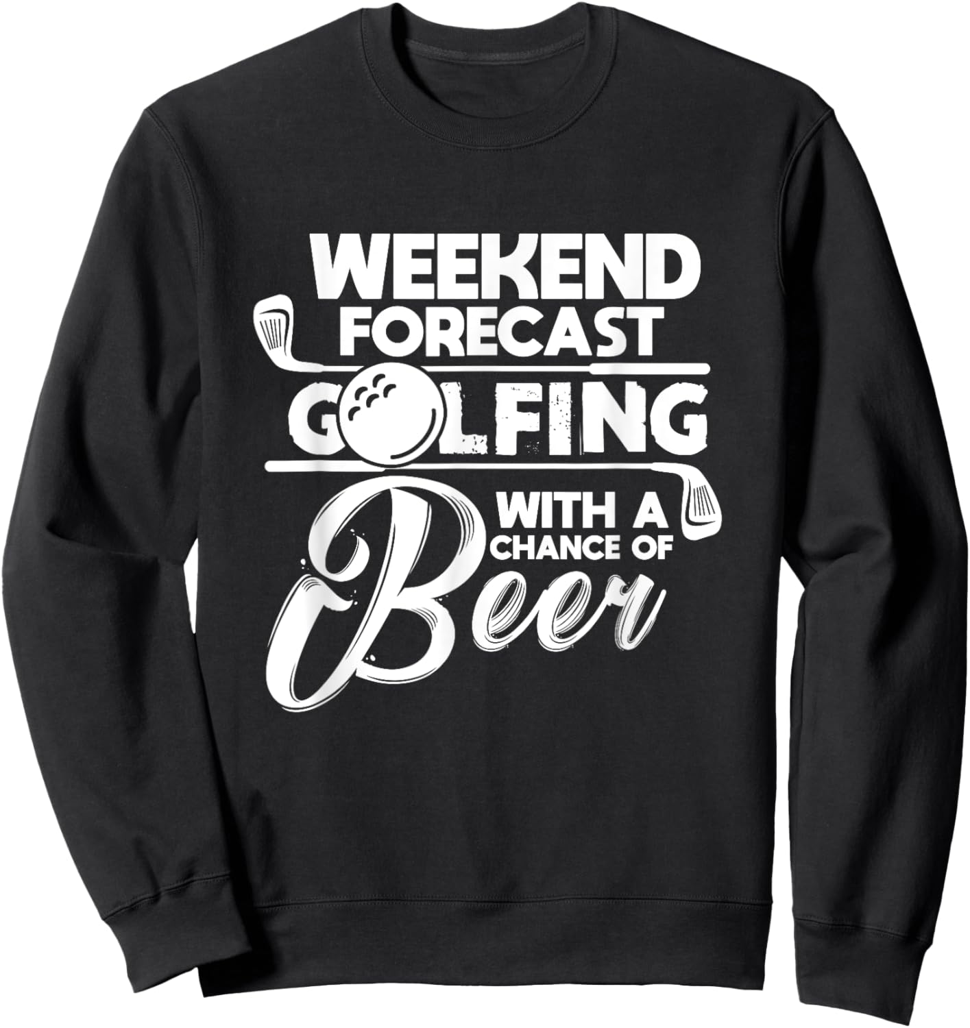 Weekend Forecast Golfing With A Chance of Beer Golf Golfers Sweatshirt - Sweatshirt | Black