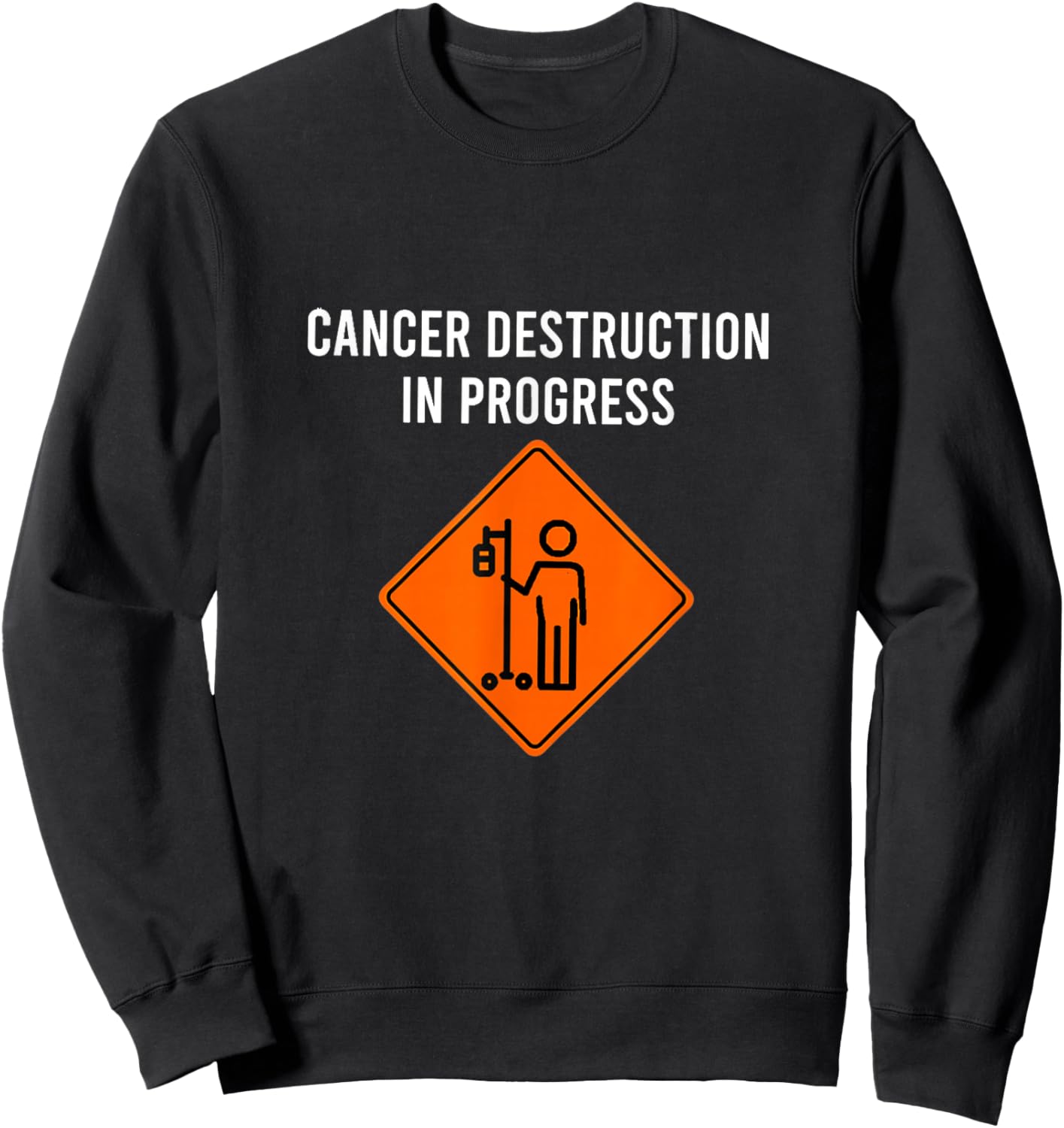 Funny Joke Chemo Day Cancer Destruction in Progress Sweatshirt - Sweatshirt | Black