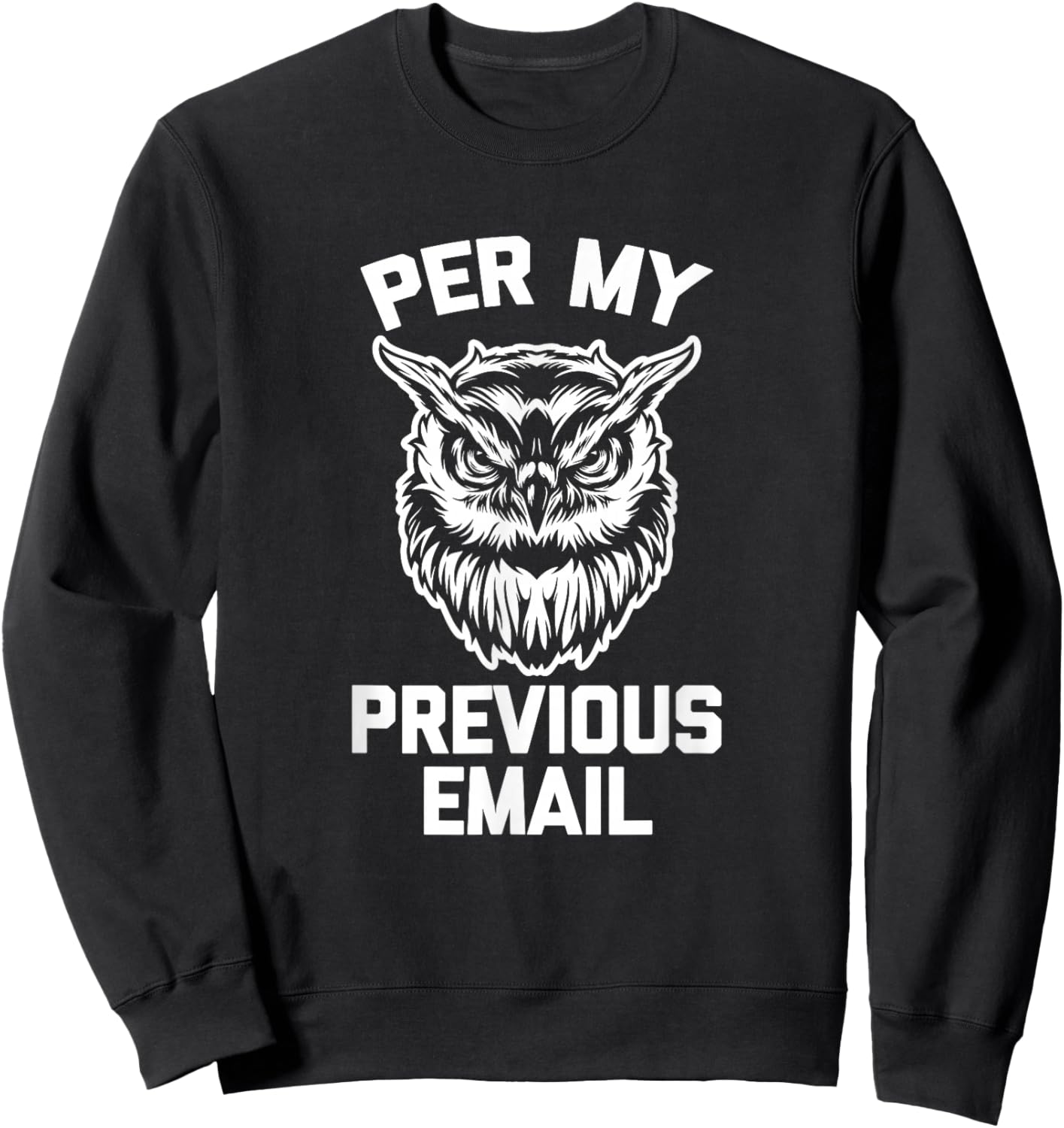 Per My Previous Email (Owl) funny work job office Sweatshirt - Sweatshirt | Black
