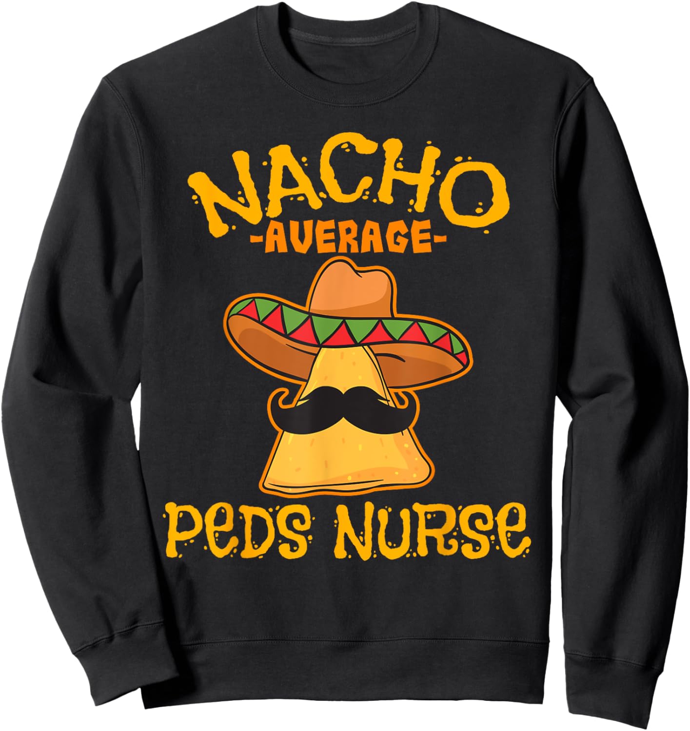 Nacho Average PEDS Nurse Cinco De Mayo Mexican Pediatric Sweatshirt - Sweatshirt | Black