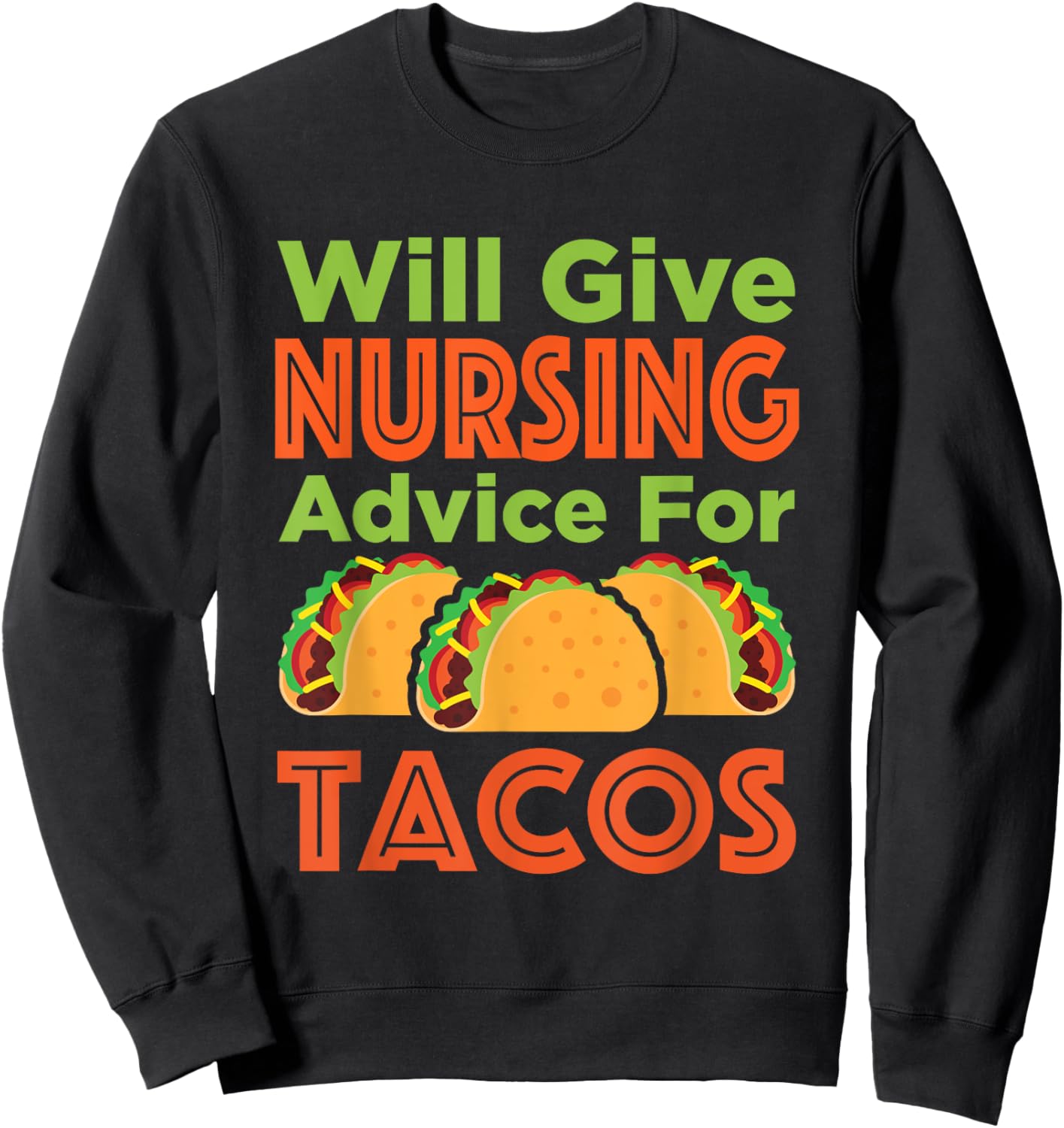 Will Give Nursing Advice for Tacos Funny Nurse RN LPN Sweatshirt - Sweatshirt | Black