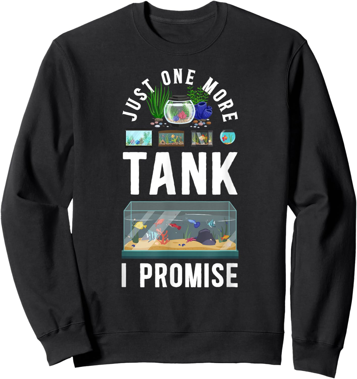 Just One More Tank I Promise Salt Water Aquarium Sweatshirt - Sweatshirt | Black