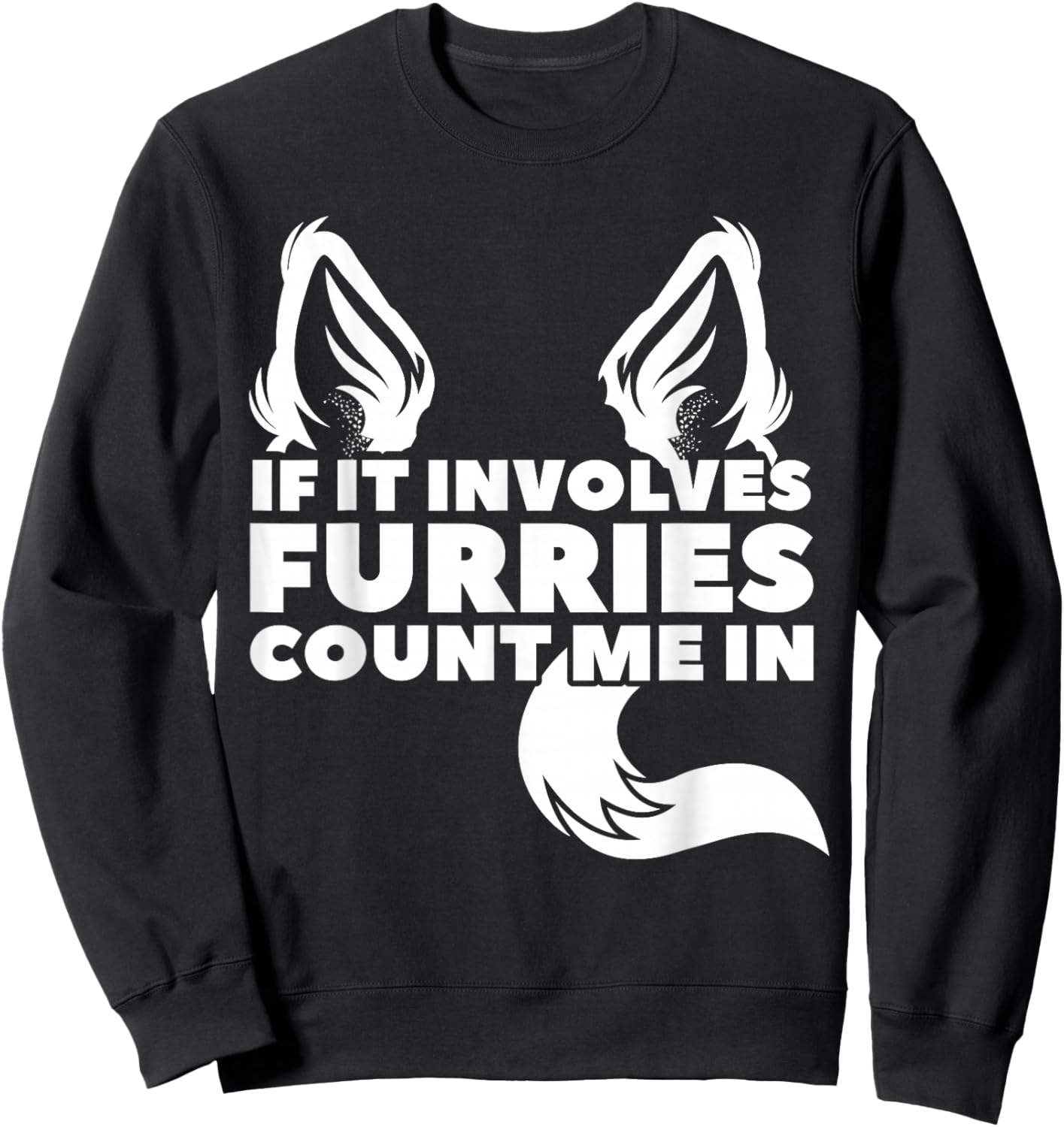 If it includes furries count me in furry Sweatshirt - Sweatshirt | Black