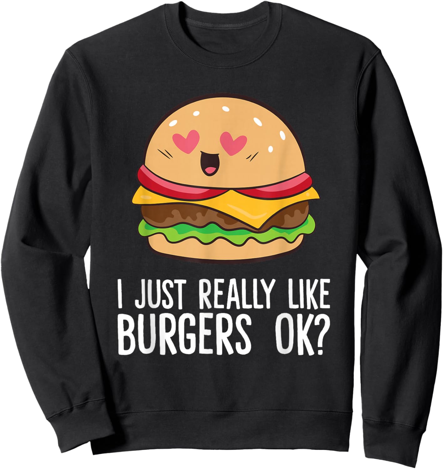 I Just Really Like Hamburgers Fast Food Funny Hamburgers Sweatshirt - Sweatshirt | Black