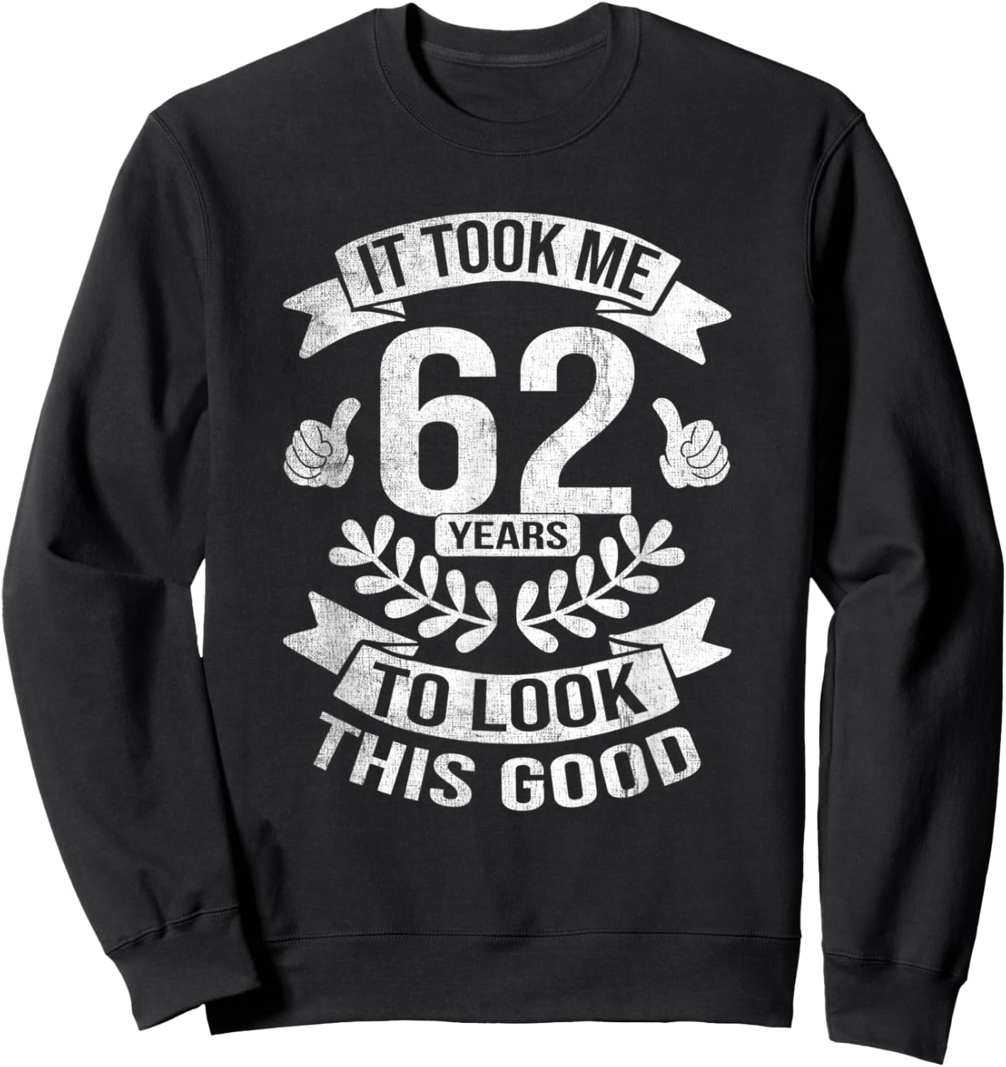 It Took Me 62 Years To Look This Good 62nd Birthday Sweatshirt - Sweatshirt | Black