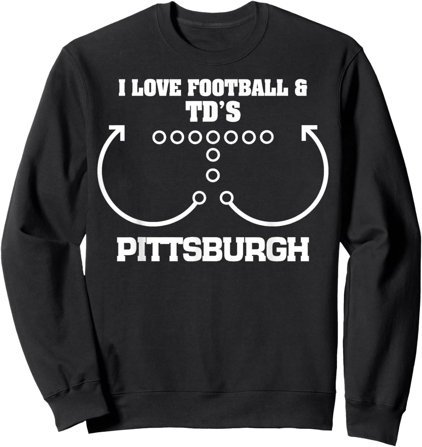 Pittsburgh I Love Football And TD's Touchdown Offense Team Sweatshirt - Sweatshirt | Black