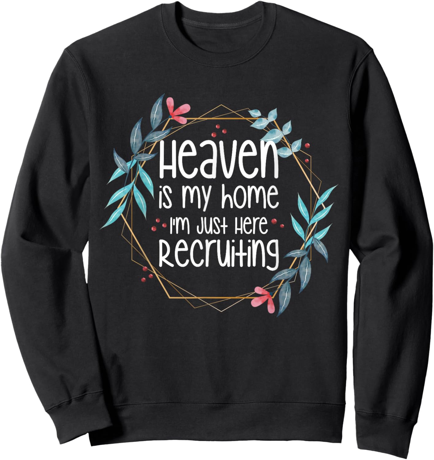 Heaven Is My Home I'm Just Here Recruiting Sweatshirt - Sweatshirt | Black