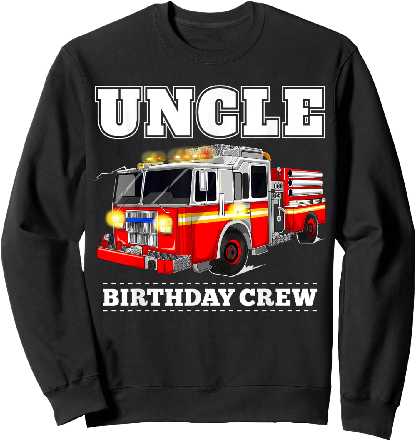 Uncle Birthday Crew Fire Truck Firefighter Fireman Party Sweatshirt - Sweatshirt | Black