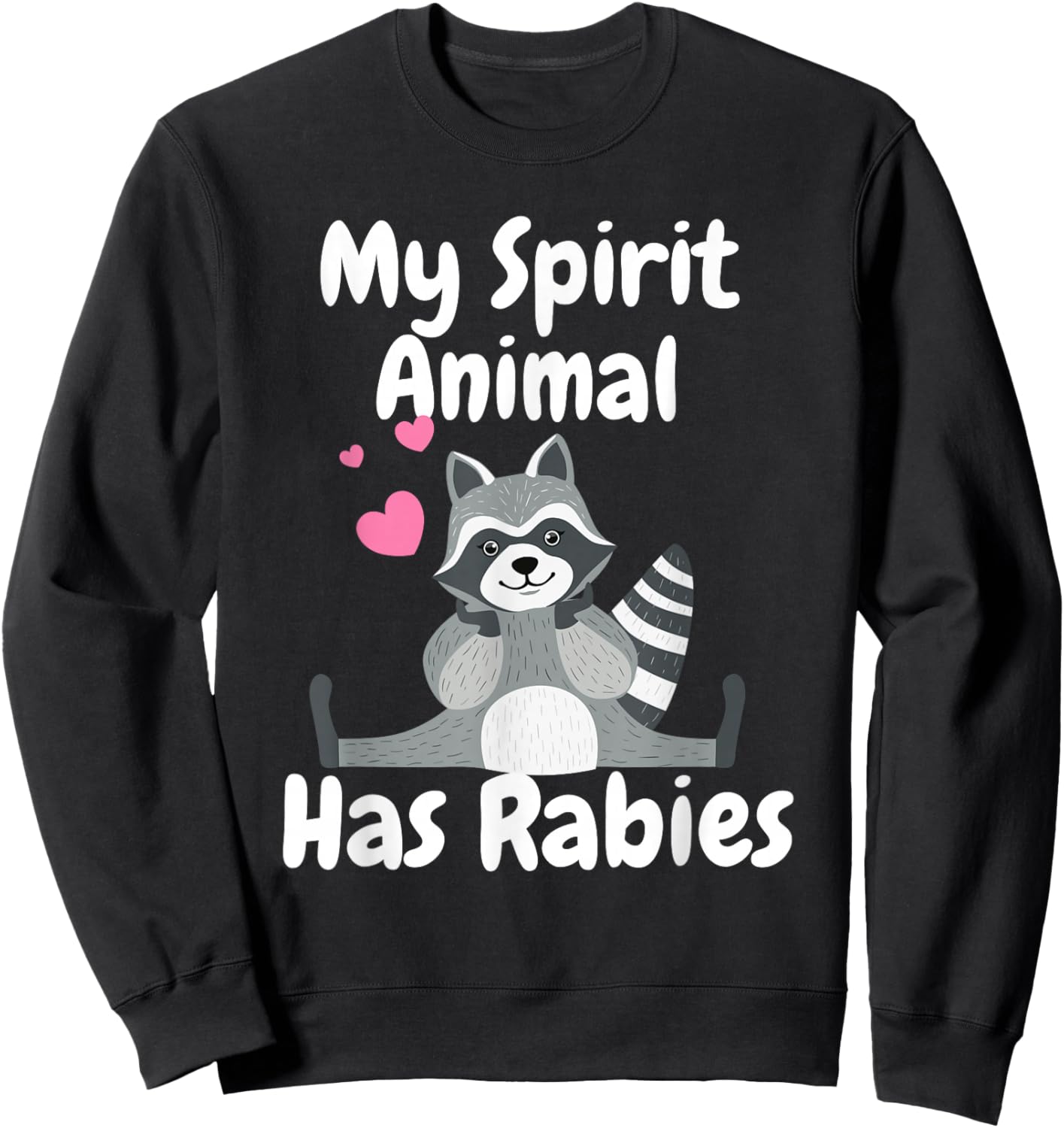 My Spirit Animal Has Rabies Funny Sarcastic Joke Racoon Sweatshirt - Sweatshirt | Black