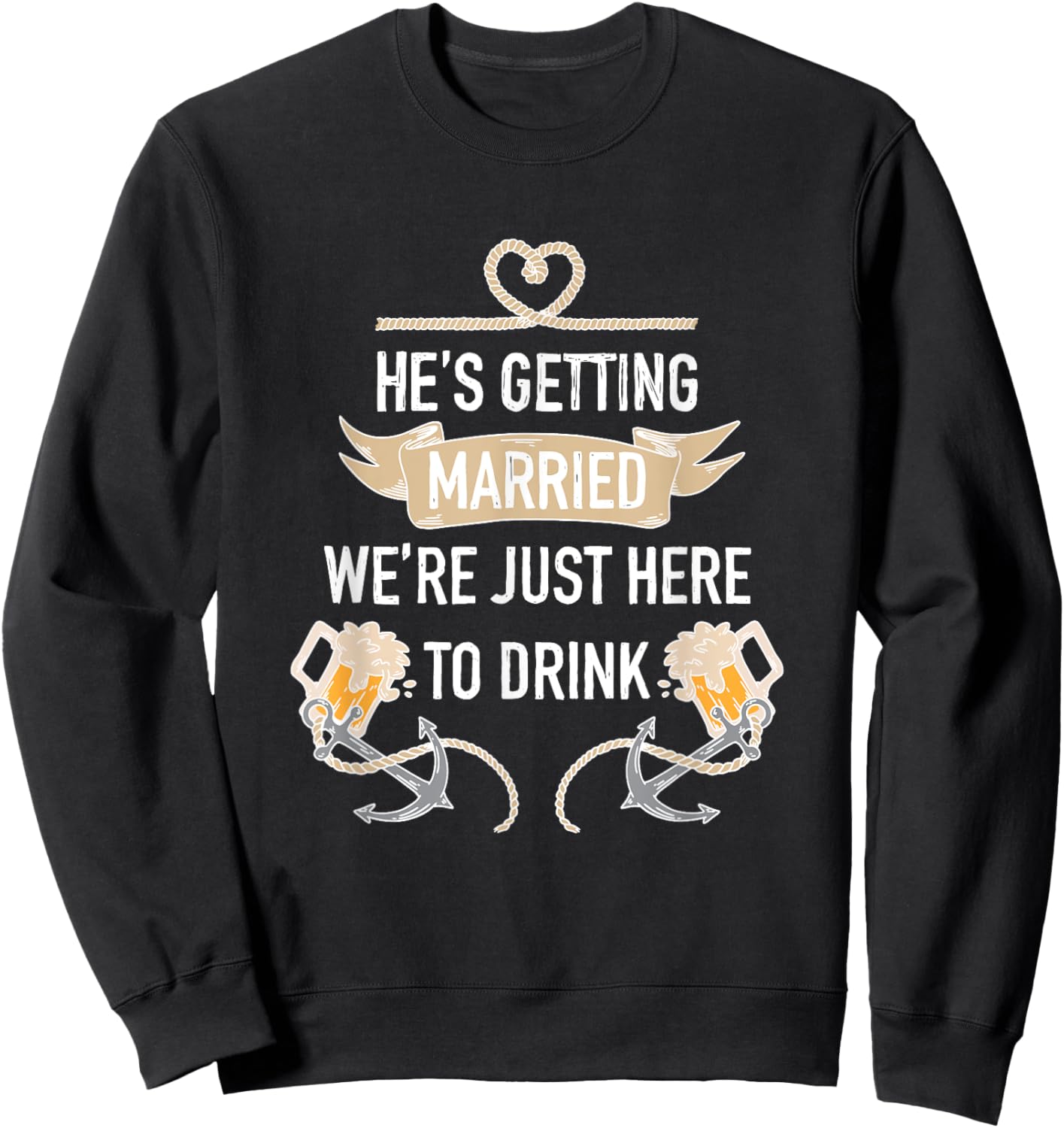 He's Getting Married We're Just Here to Drink, Beer Party Sweatshirt - Sweatshirt | Black
