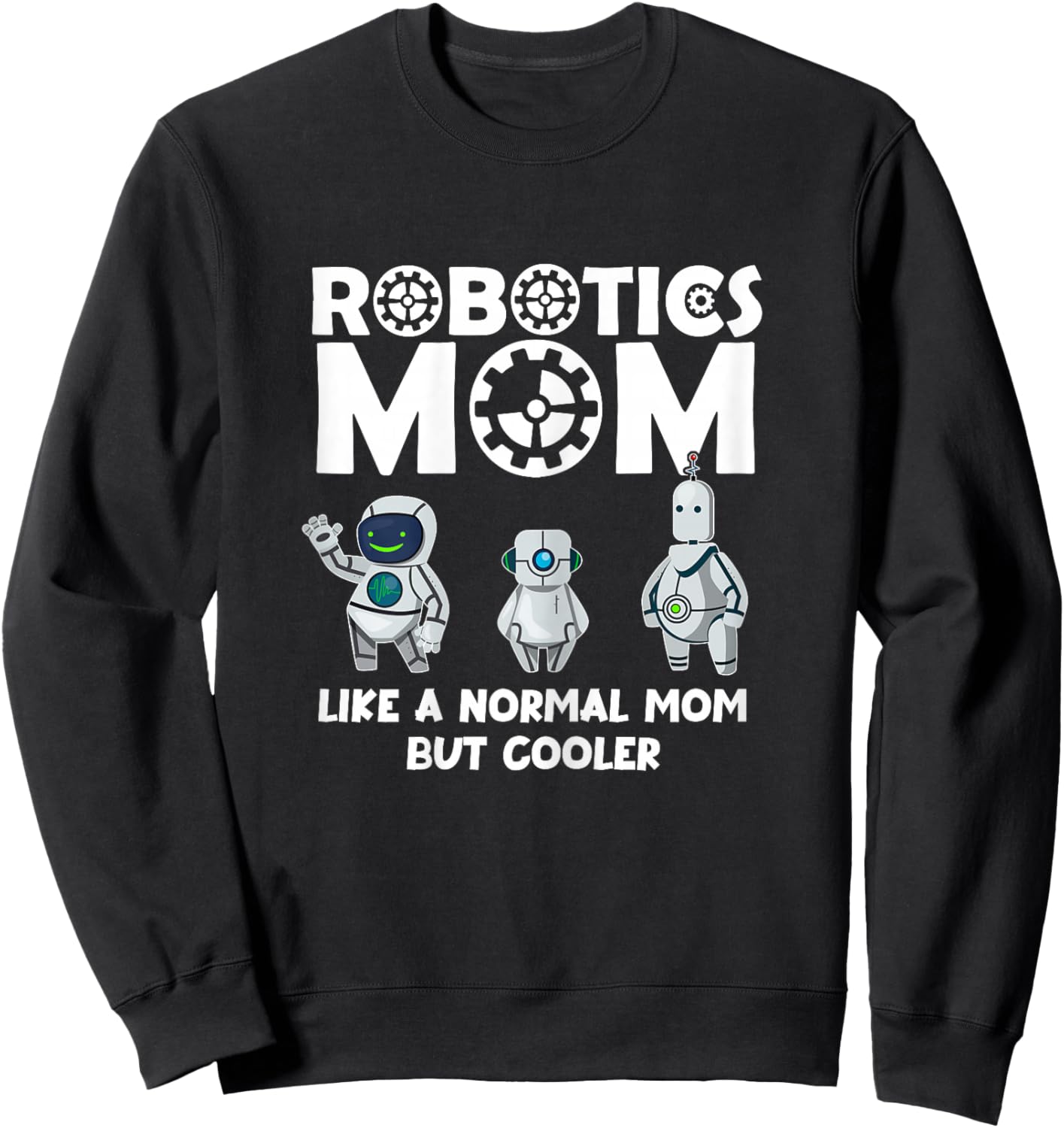 Robotics Mom Shirt - Fun Mother's Day- Mom Bot Sweatshirt - Sweatshirt | Black