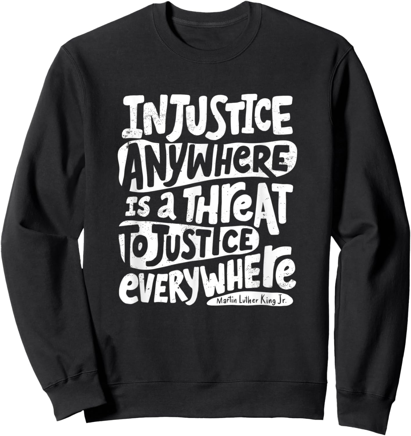 Injustice Anywhere is a Threat to Justice Everywhere - MLK Sweatshirt - Sweatshirt | Black