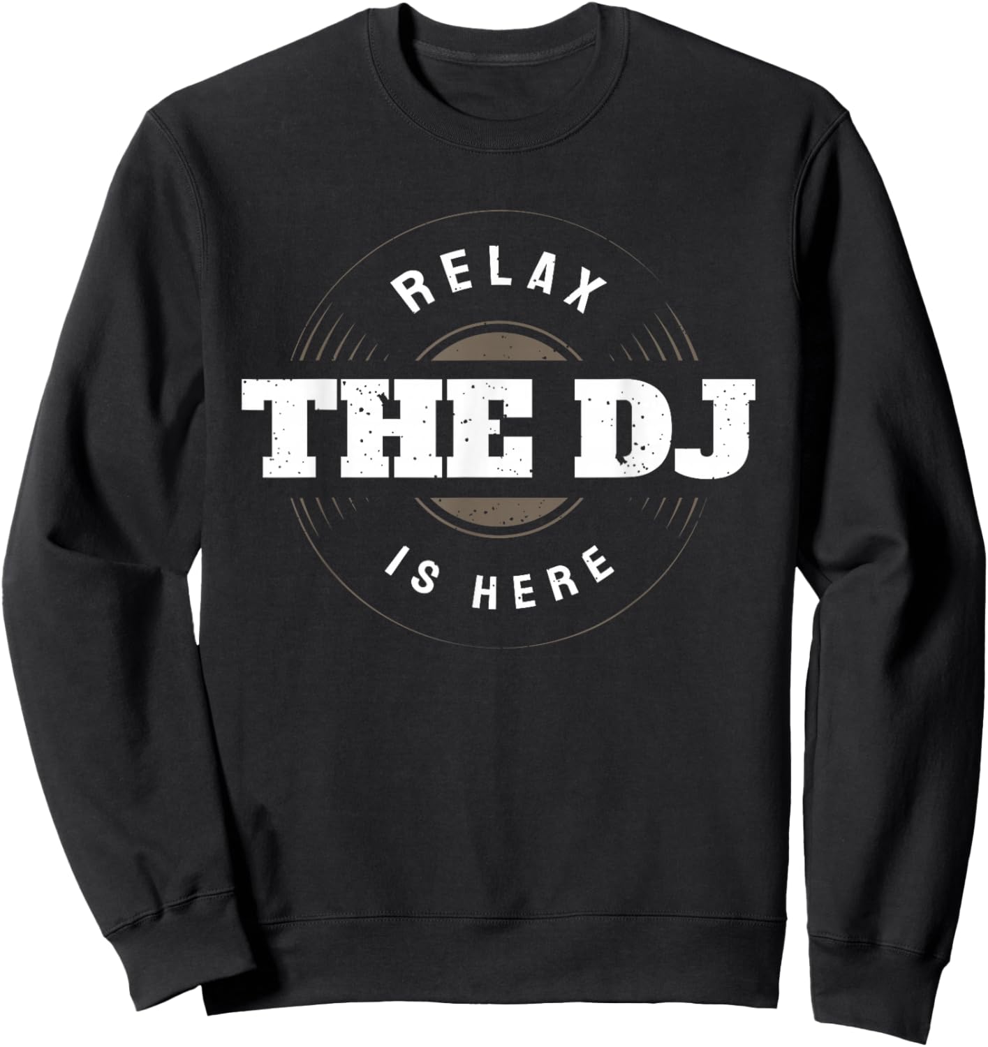 Relax The DJ Is Here Funny Music DJ Sweatshirt - Sweatshirt | Black