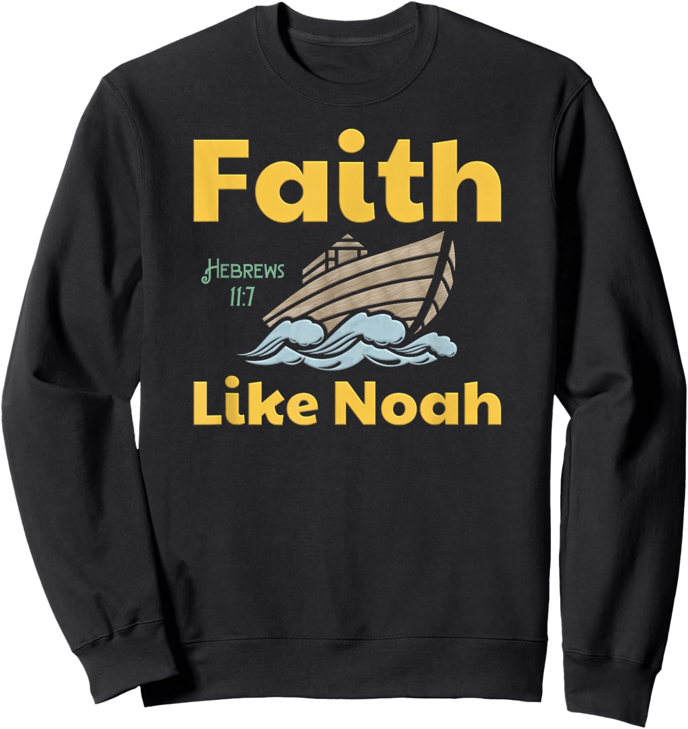Faith Like Noah Bible Verse Hebrews 11 7 Fun Religious Ark Sweatshirt - Sweatshirt | Black