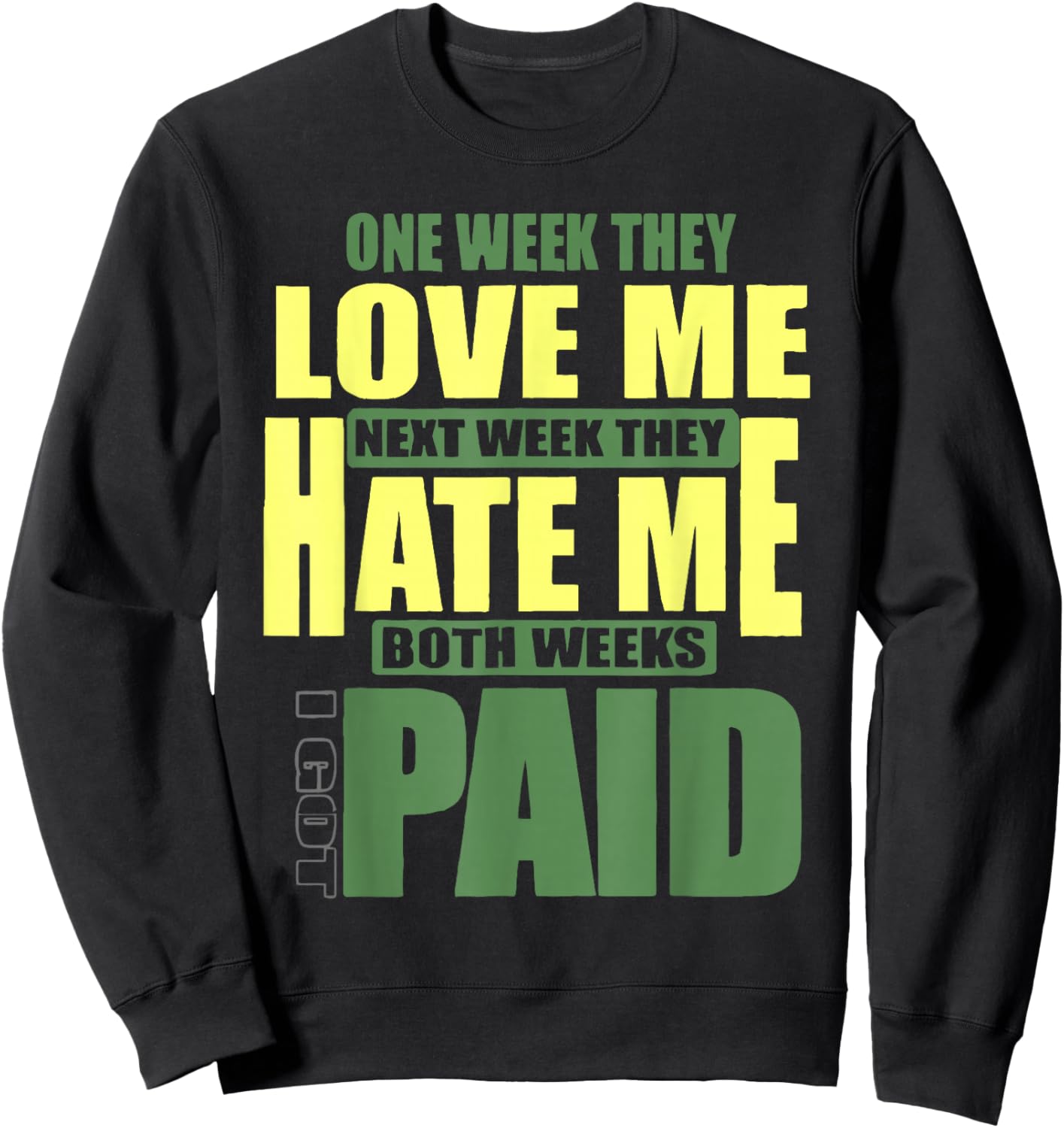 One week they love me, Next week they hate me Sweatshirt - Sweatshirt | Black