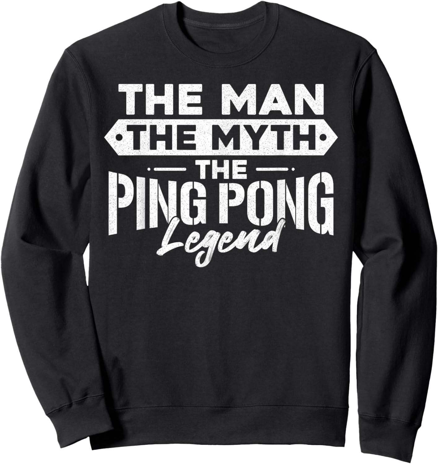 Ping Pong Table Tennis Dad Father The Man The Myth The Ping Sweatshirt - Sweatshirt | Black