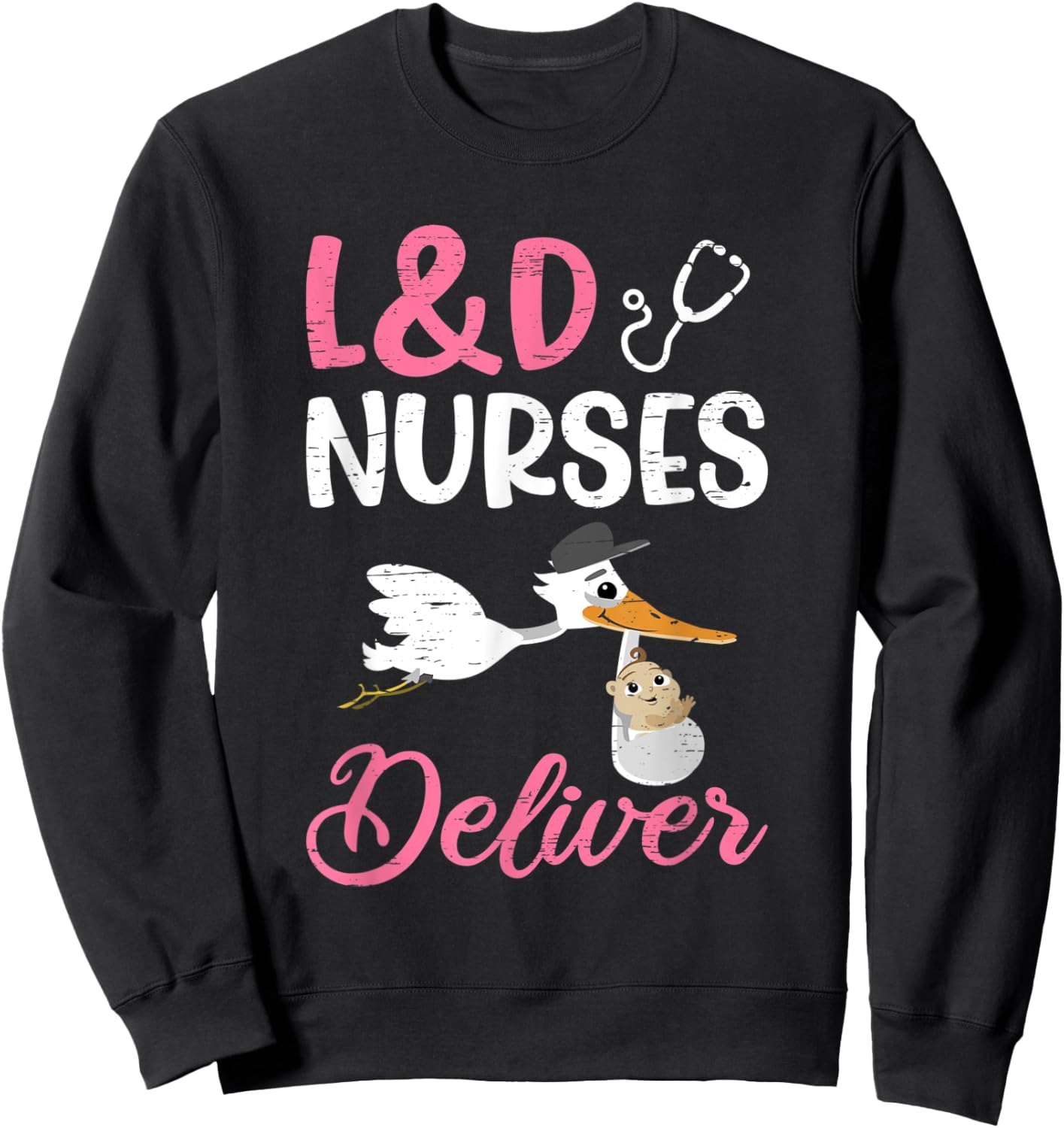 L&D Nurses Deliver For A Labor And Delivery Nurse Sweatshirt - Sweatshirt | Black