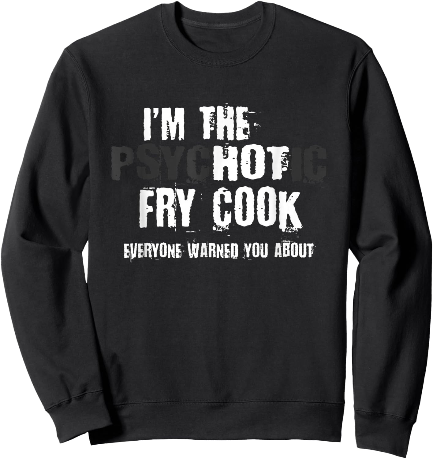 I'm The Hot Psychotic Fry Cook Warning Funny Gift Restaurant Sweatshirt - Sweatshirt | Black