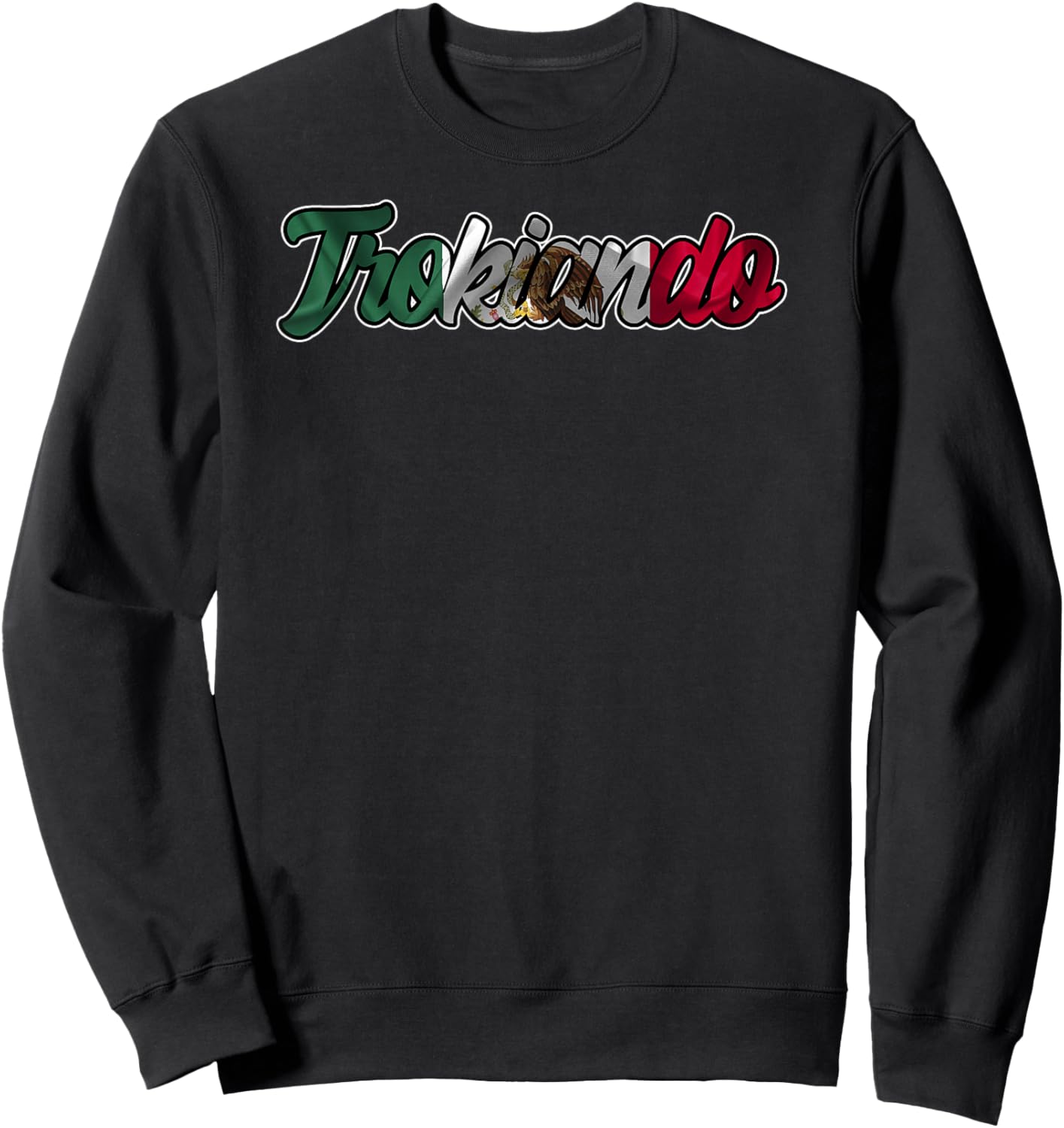 Trokiando Typography Art with Mexican Flag Sweatshirt - Sweatshirt | Black