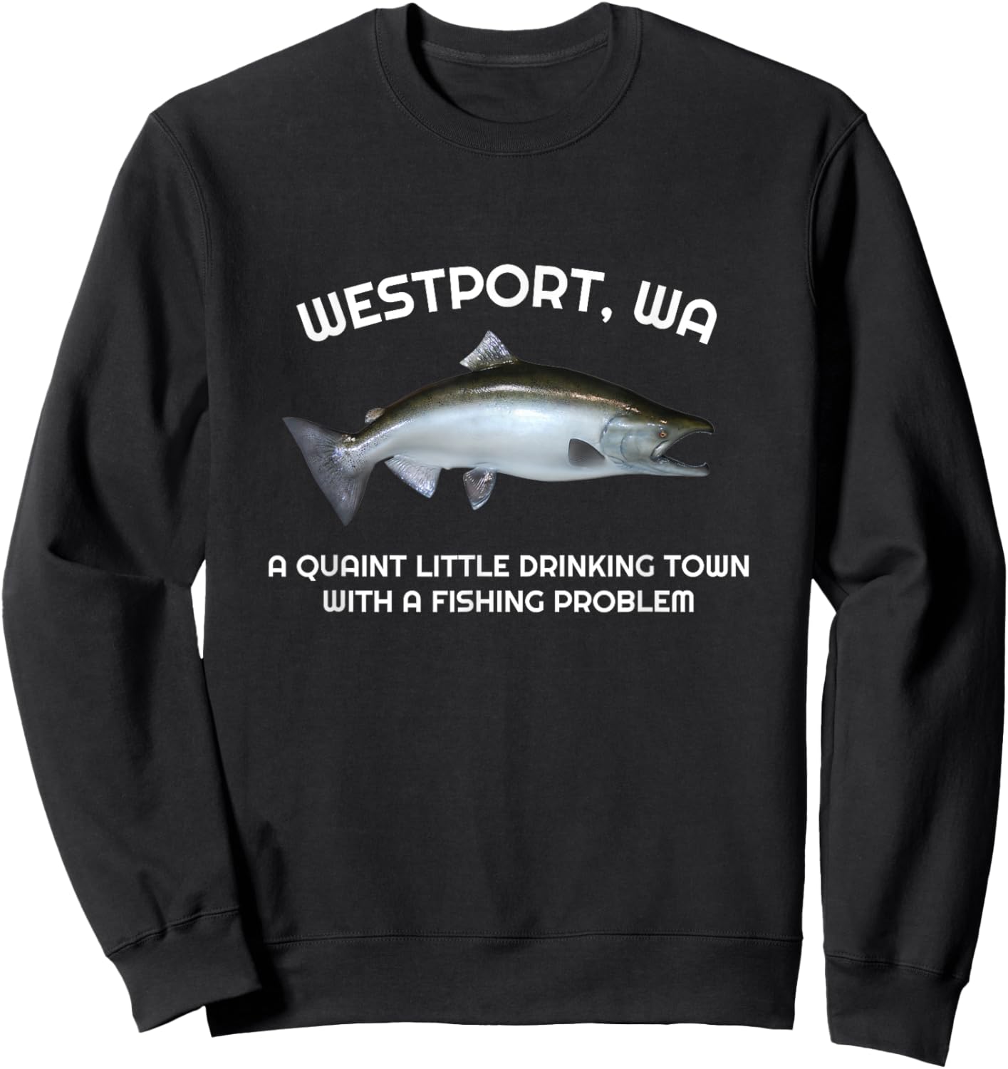 Quaint Little Drinking Town Fishing Problem Westport WA Sweatshirt - Sweatshirt | Black