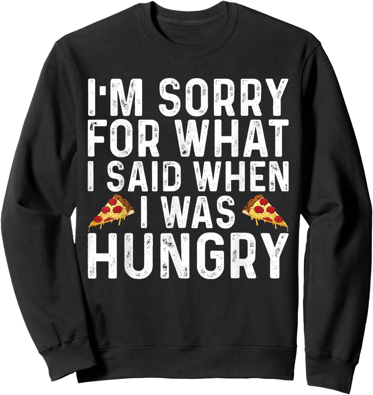 I'm Sorry for What I Said When I was Hungry Funny Saying Sweatshirt - Sweatshirt | Black